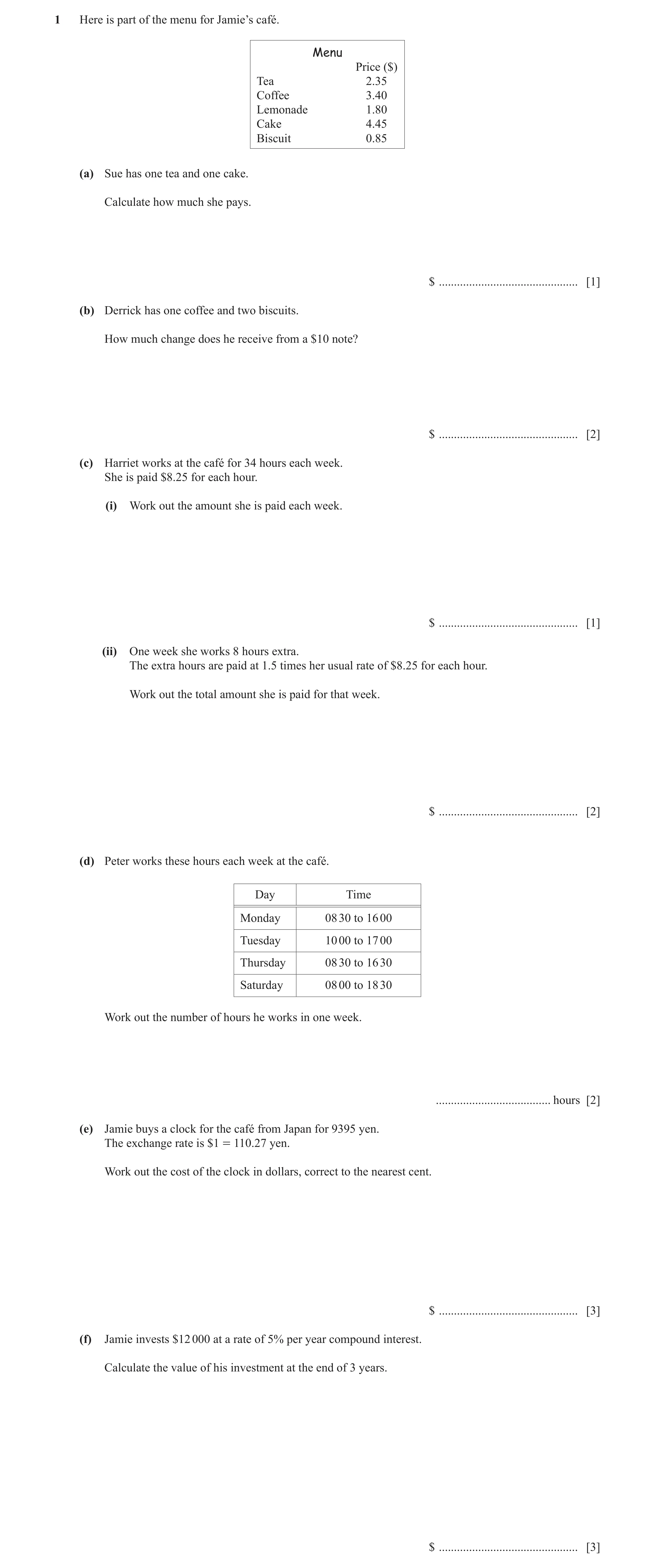 Question 12: Here is part of the menu for Jamie’s café. Menu Price ($) Tea 2.35 Coffee 3.40 Lemonade 1.80 Cake 4.45 Biscuit 0.85 (a) Sue has one tea and…