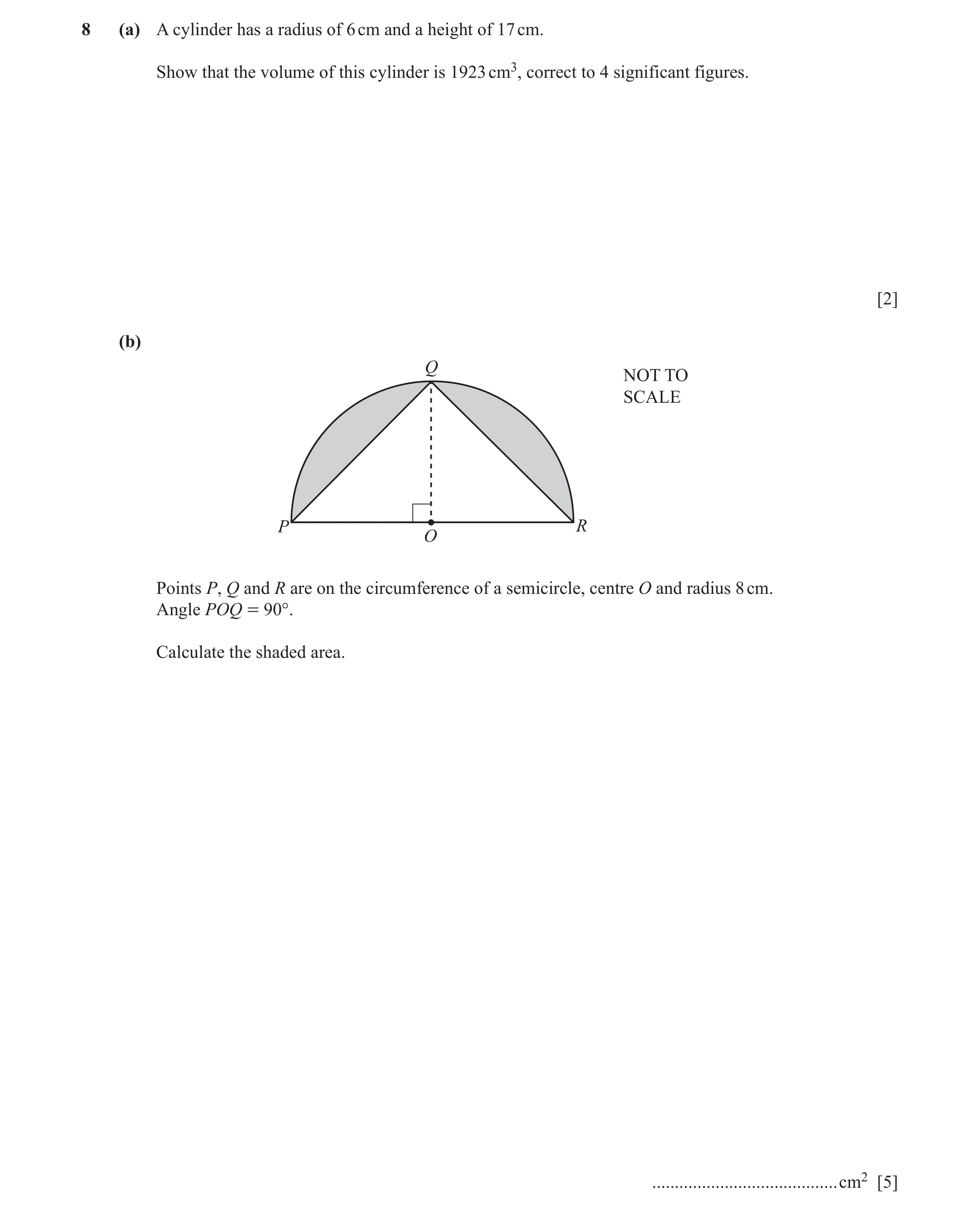 Question 10: (a) A cylinder has a radius of 6 cm and a height of 17 cm. Show that the volume of this cylinder is 1923 cm3, correct to 4 significant figu…