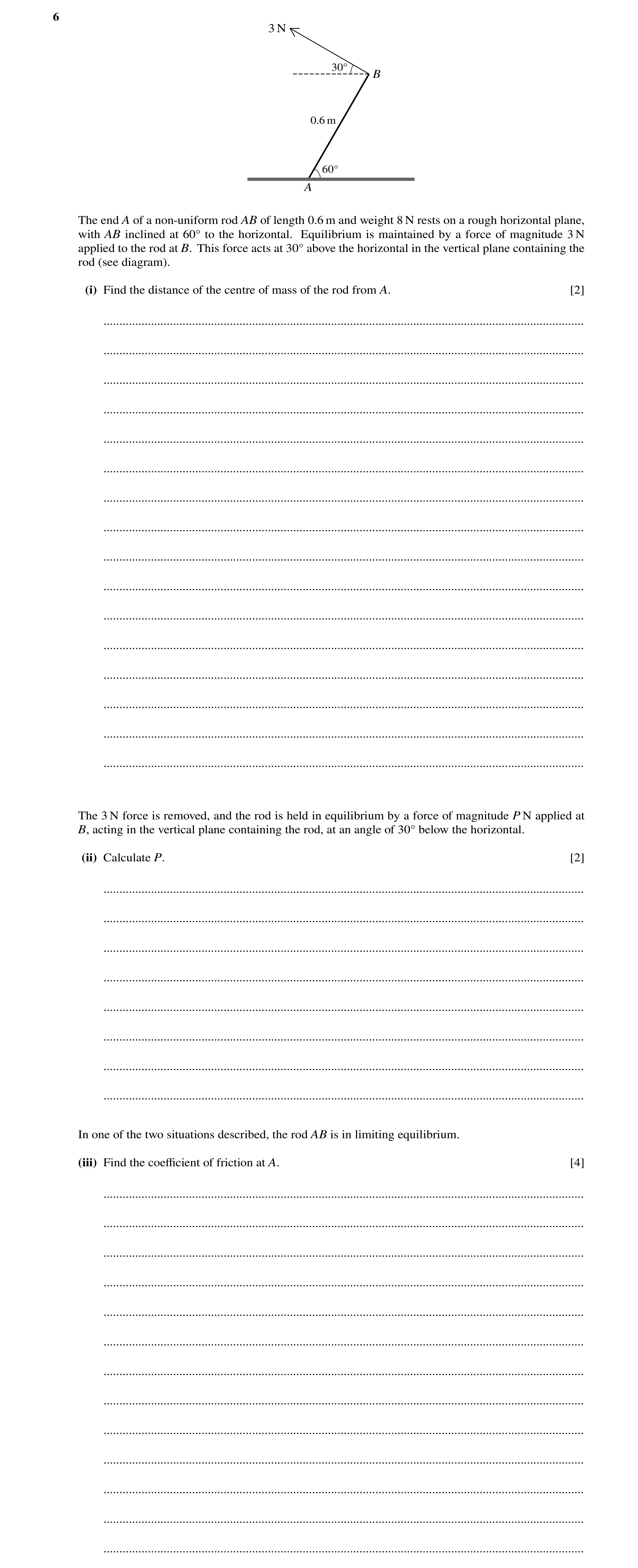 Question 155: 3 N 30Å B 0.6 m 60Å A The end A of a non-uniform rod AB of length 0.6 m and weight 8 N rests on a rough horizontal plane, with AB inclined …