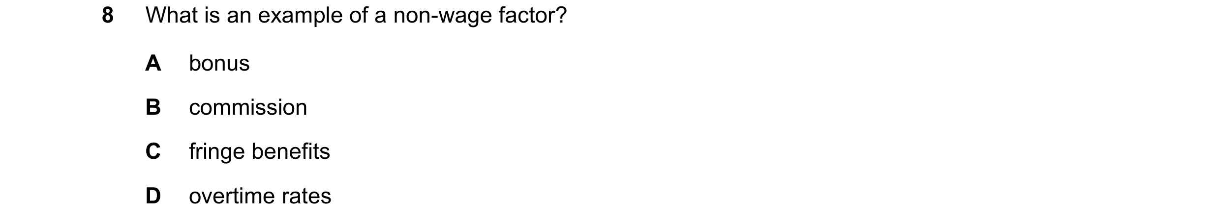 Question 109: What is an example of a non-wage factor? A bonus B commission C fringe benefits D overtime rates