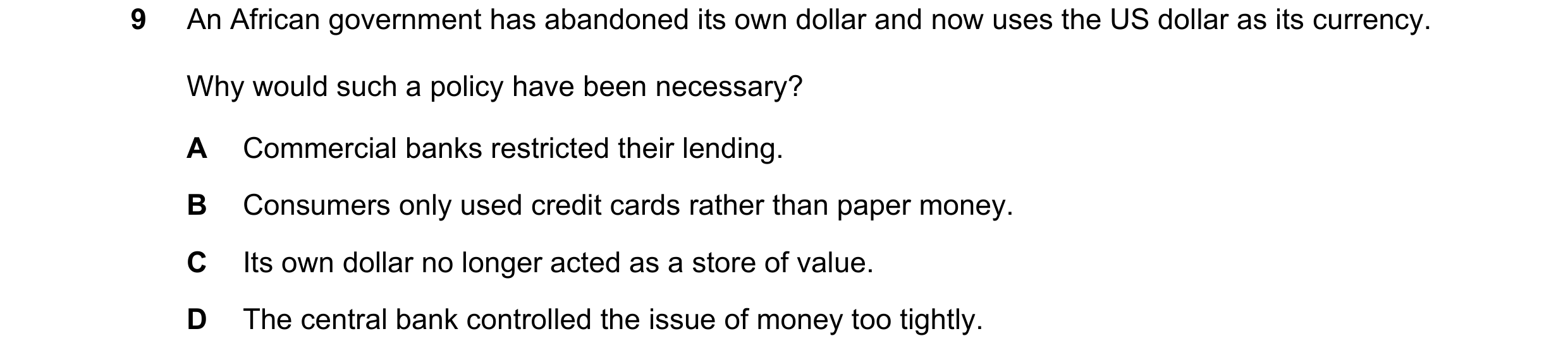 Question 71: An African government has abandoned its own dollar and now uses the US dollar as its currency. Why would such a policy have been necessary?…