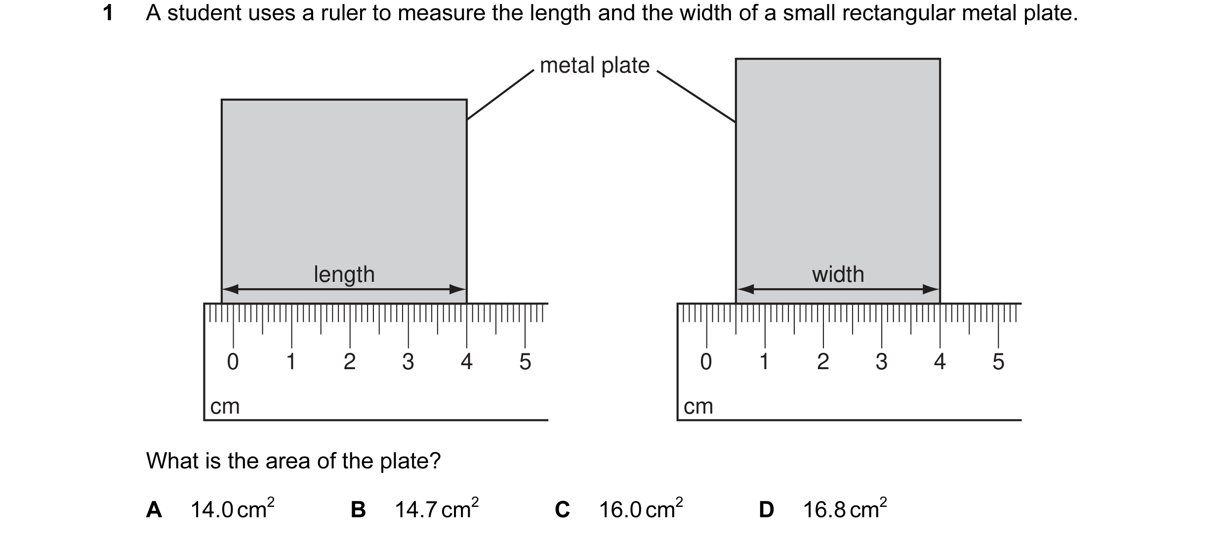 Question 60: A student uses a ruler to measure the length and the width of a small rectangular metal plate. metal plate length width 0 1 2 3 4 5 0 1 2 3…