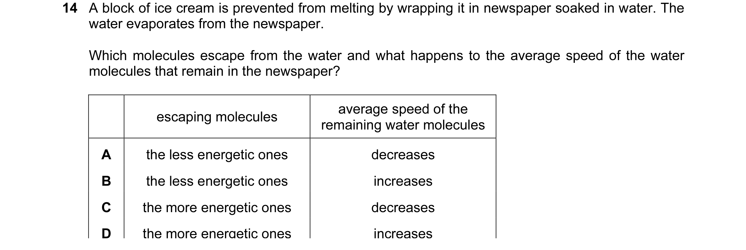 Question 65: A block of ice cream is prevented from melting by wrapping it in newspaper soaked in water. The water evaporates from the newspaper. Which …