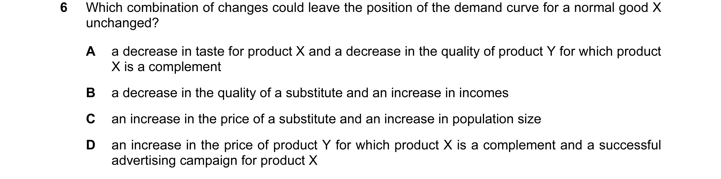 Question 77: Which combination of changes could leave the position of the demand curve for a normal good X unchanged? A a decrease in taste for product …