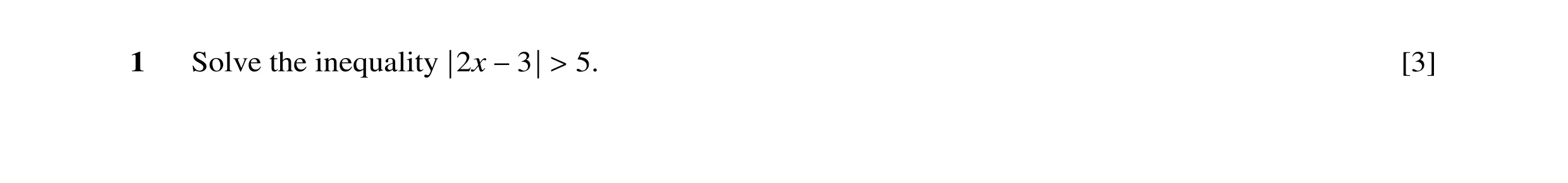 Question 14: Solve the inequality 5. [3] |2x −3| >