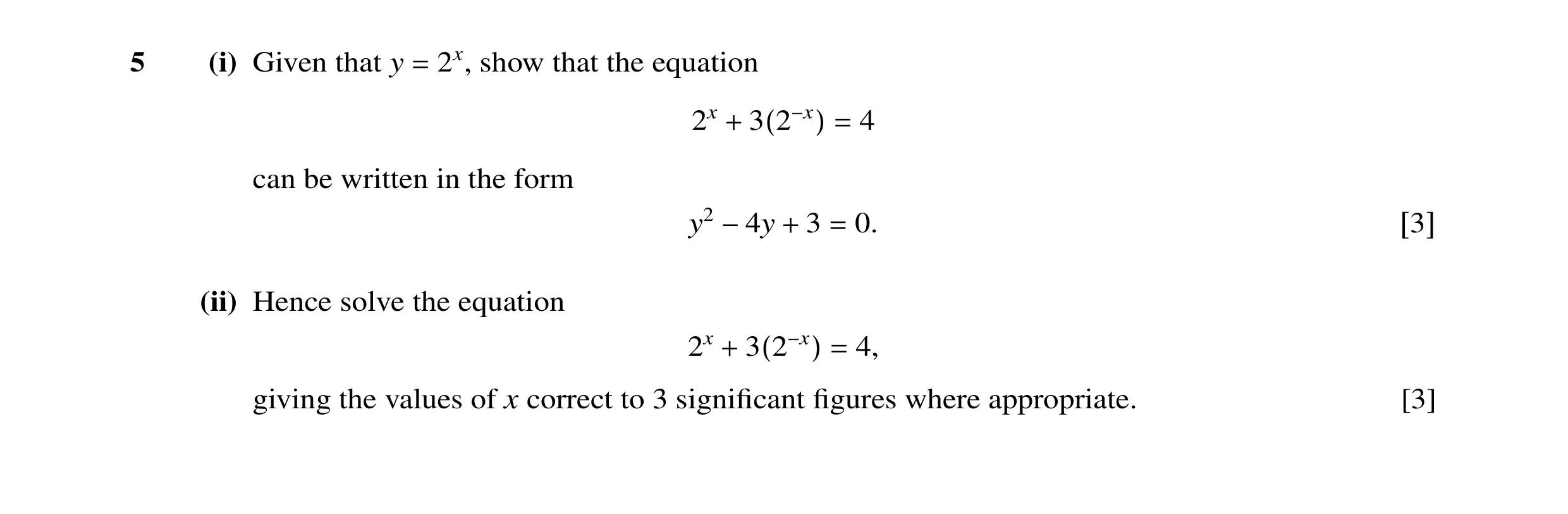 Question 9: (i) Given that y 2x, show that the equation = 2x 4 + 3(2−x) = can be written in the form y2 3 0. −4y + = [3] (ii) Hence solve the equation …