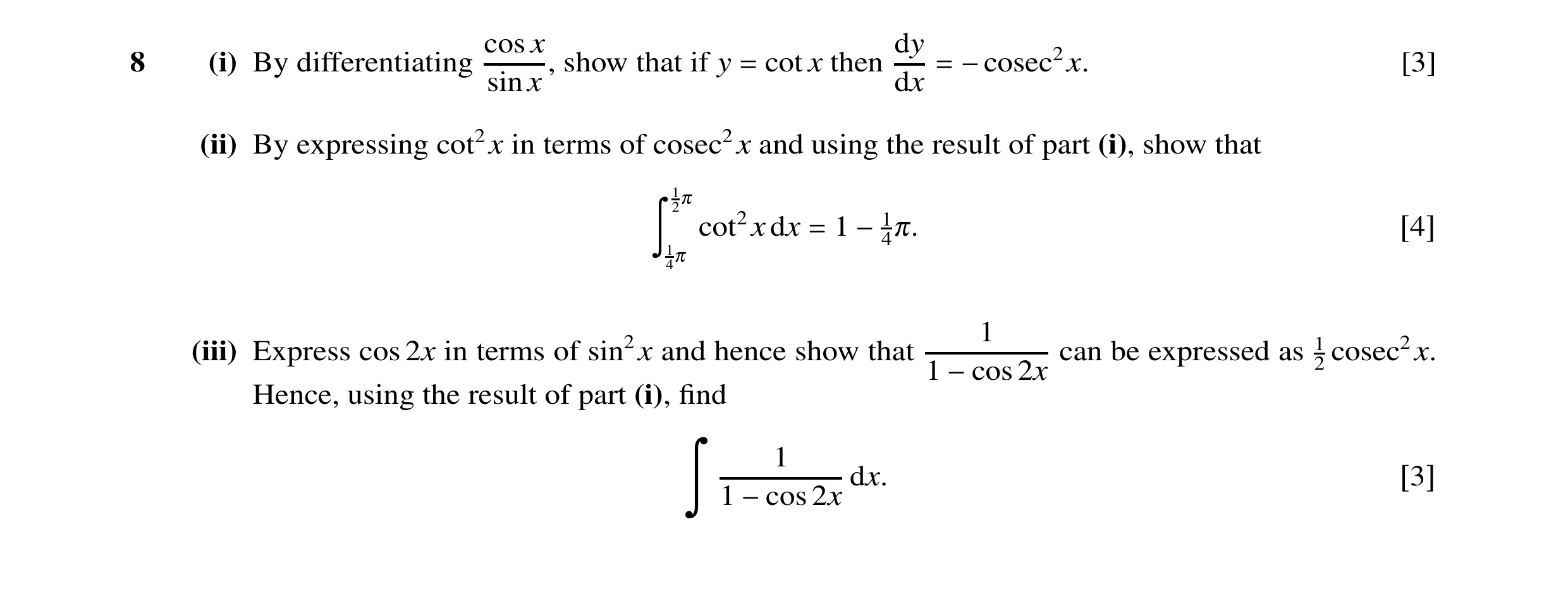 Question 12: cos x dy 8 (i) By differentiating , show that if y cot x then [3] sin x dx = = −cosec2x. (ii) By expressing cot2x in terms of cosec2x and u…