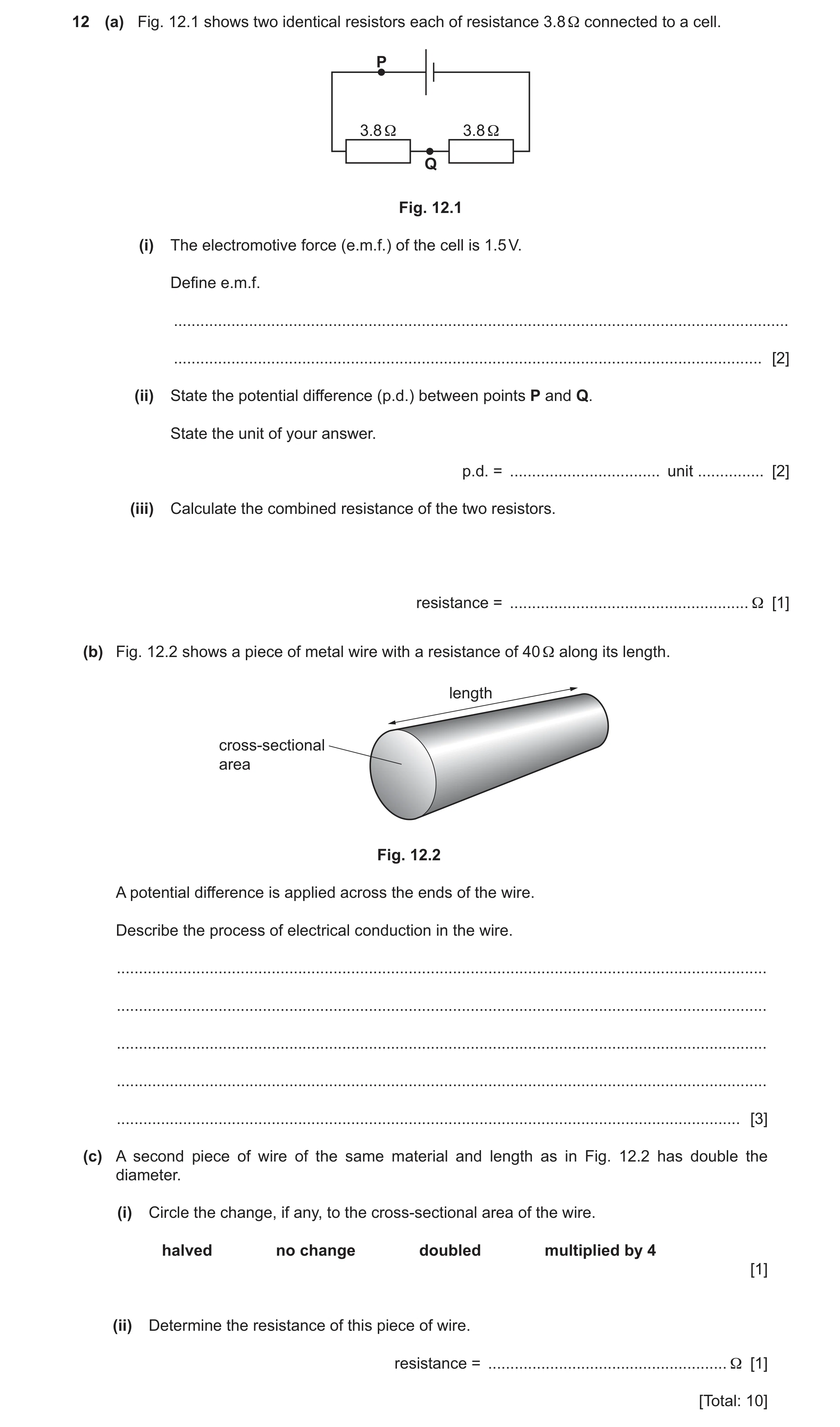 Question 33: (a) Fig. 12.1 shows two identical resistors each of resistance 3.8 Ω connected to a cell. P 3.8 Ω 3.8 Ω Q Fig. 12.1 (i) The electromotive f…