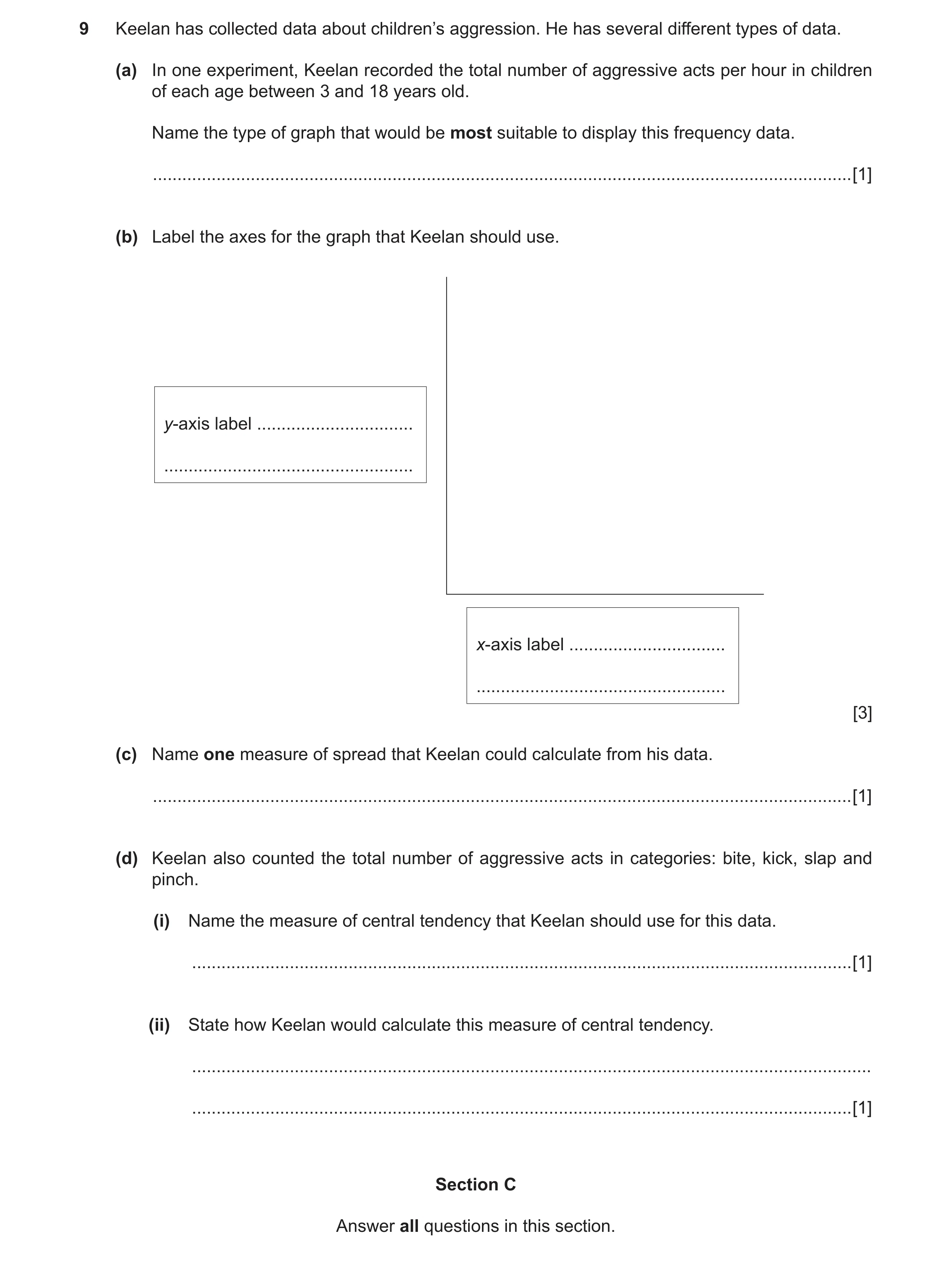 Question 8: Keelan has collected data about children’s aggression. He has several different types of data. (a) In one experiment, Keelan recorded the t…