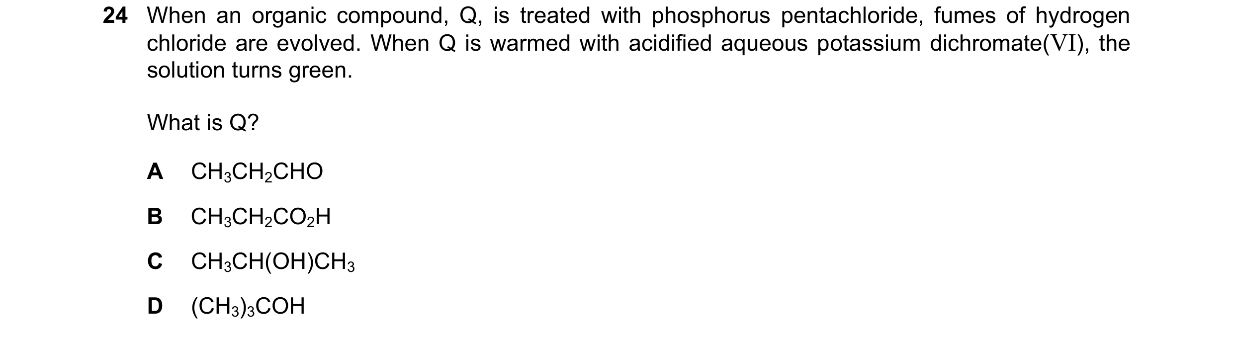 Question 286: When an organic compound, Q, is treated with phosphorus pentachloride, fumes of hydrogen chloride are evolved. When Q is warmed with acidif…