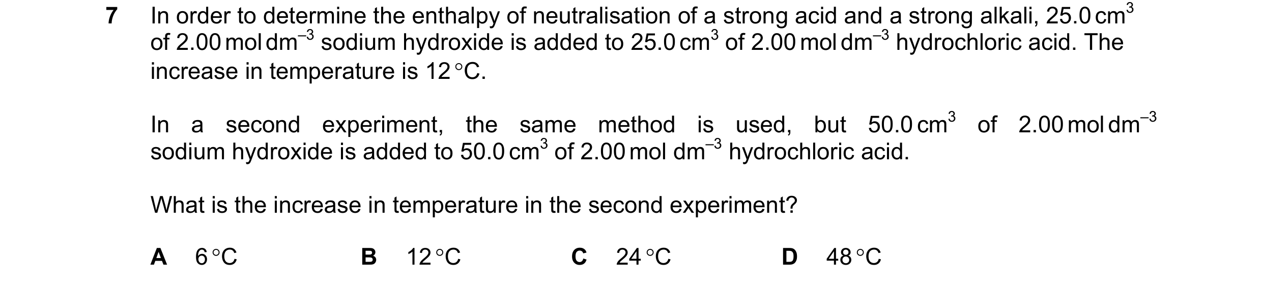 Question 172: In order to determine the enthalpy of neutralisation of a strong acid and a strong alkali, 25.0 cm3 of 2.00 mol dm‒3 sodium hydroxide is ad…