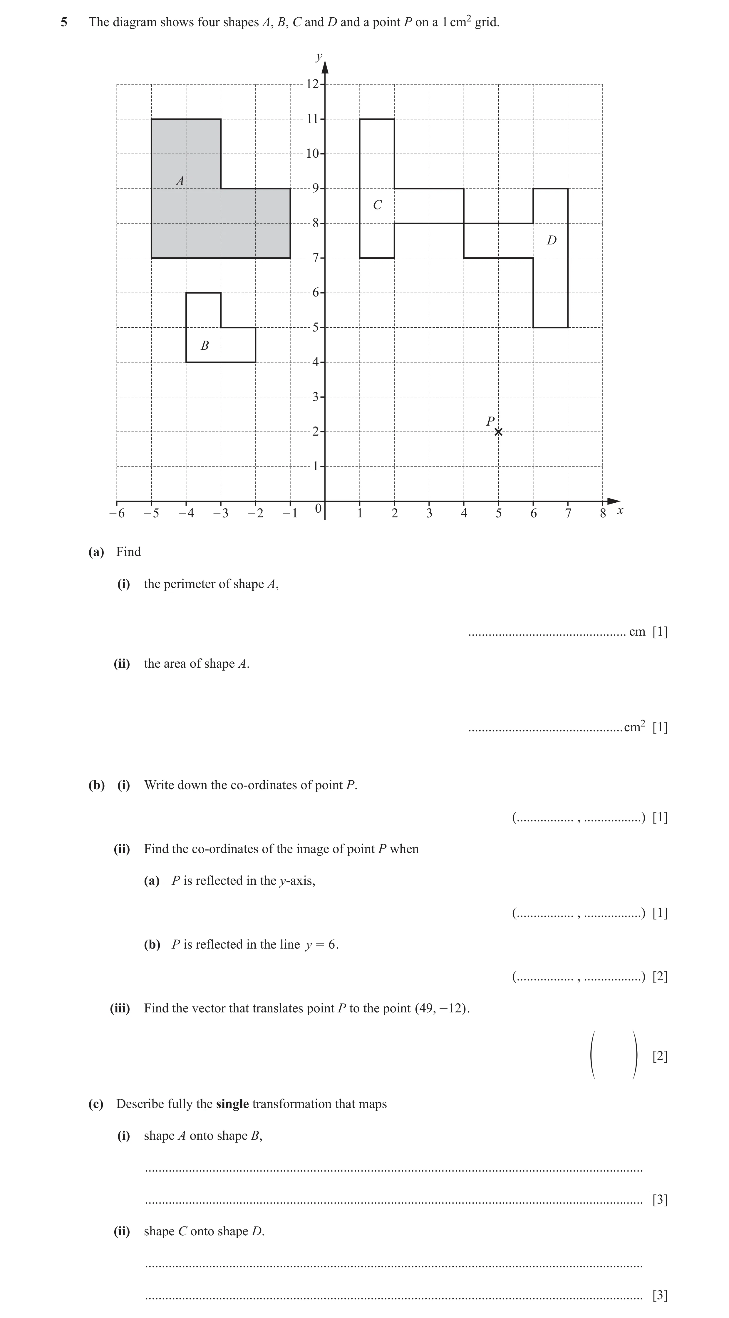 Question 20: The diagram shows four shapes A, B, C and D and a point P on a 1 cm2 grid. y 12 11 10 A 9 C 8 D 7 6 5 B 4 3 P 2 1 0 – 6 – 5 – 4 – 3 – 2 – 1…