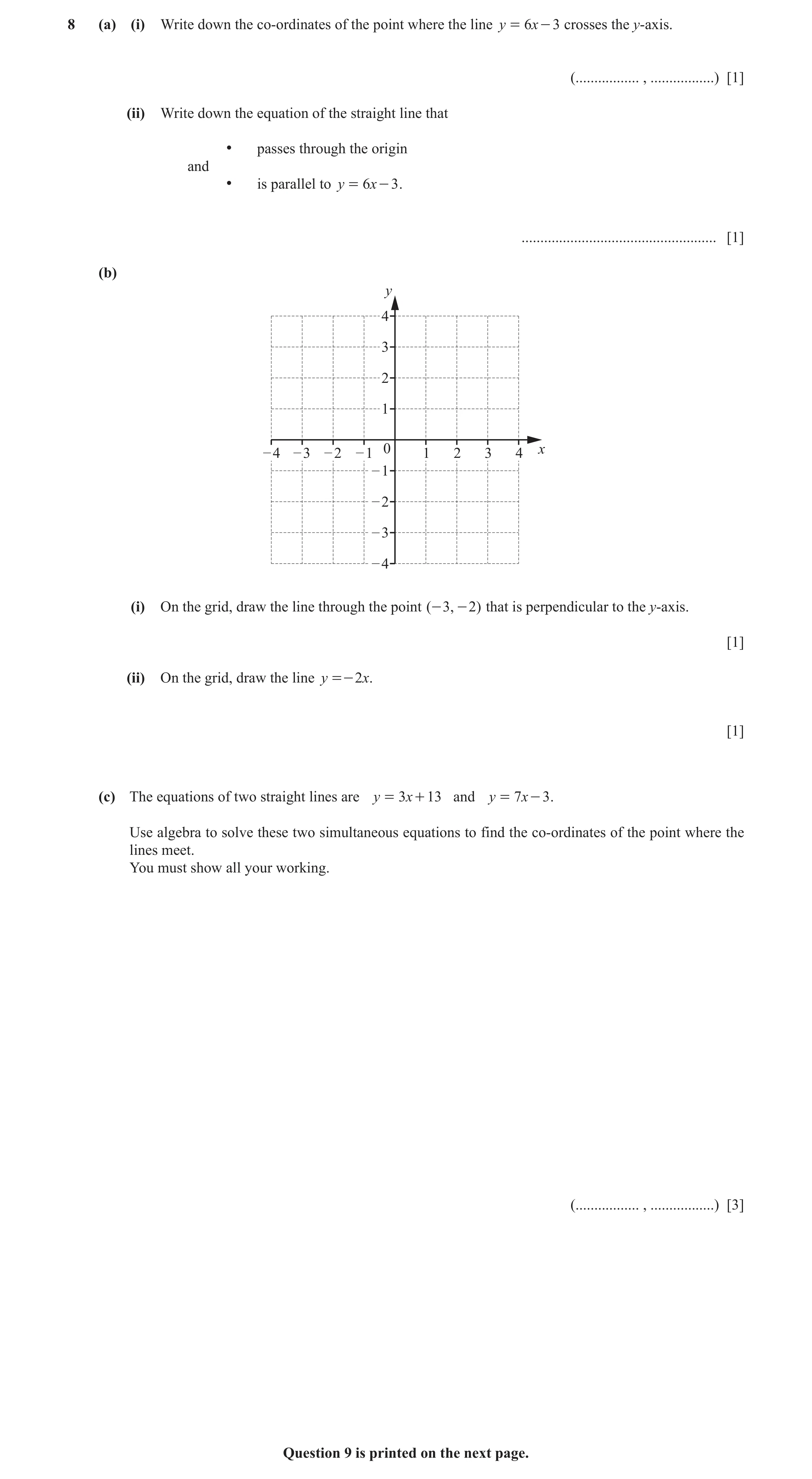 Question 7: (a) (i) Write down the co-ordinates of the point where the line y = 6x - 3 crosses the y-axis. (................. , .................) [1] …