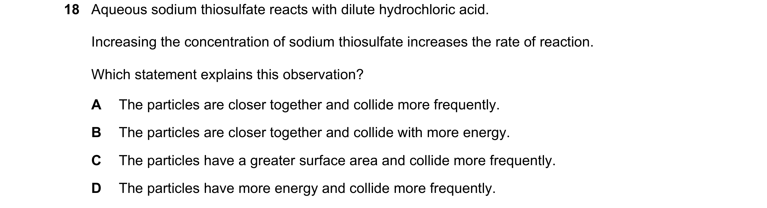 Question 2: Aqueous sodium thiosulfate reacts with dilute hydrochloric acid. Increasing the concentration of sodium thiosulfate increases the rate of r…