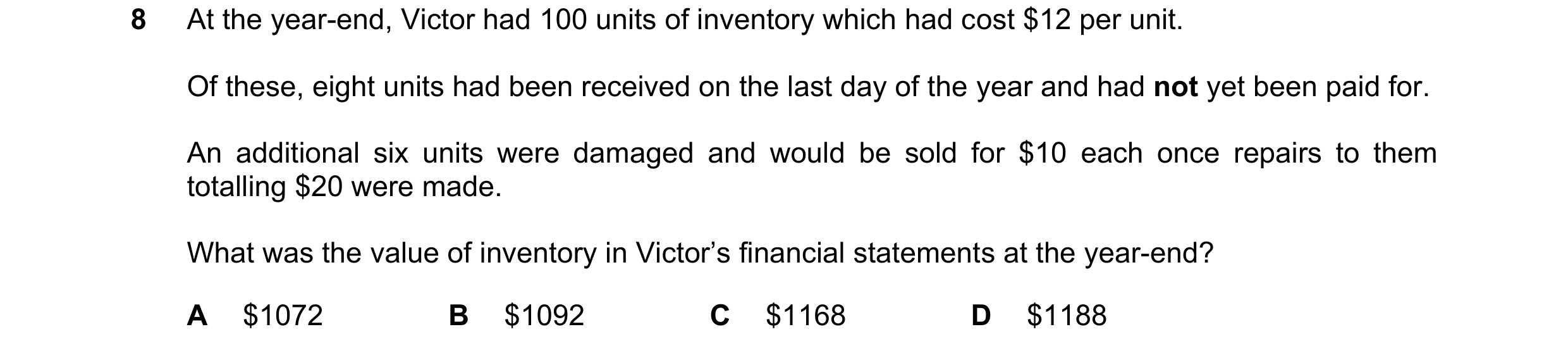 Question 719: At the year-end, Victor had 100 units of inventory which had cost $12 per unit. Of these, eight units had been received on the last day of …
