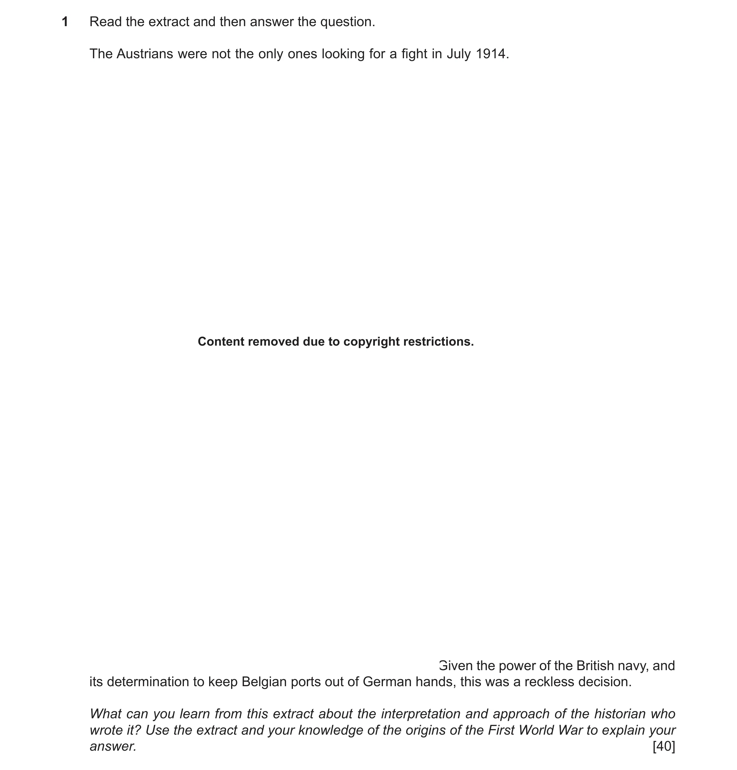Question 59: Read the extract and then answer the question. The Austrians were not the only ones looking for a fight in July 1914. Content removed due t…