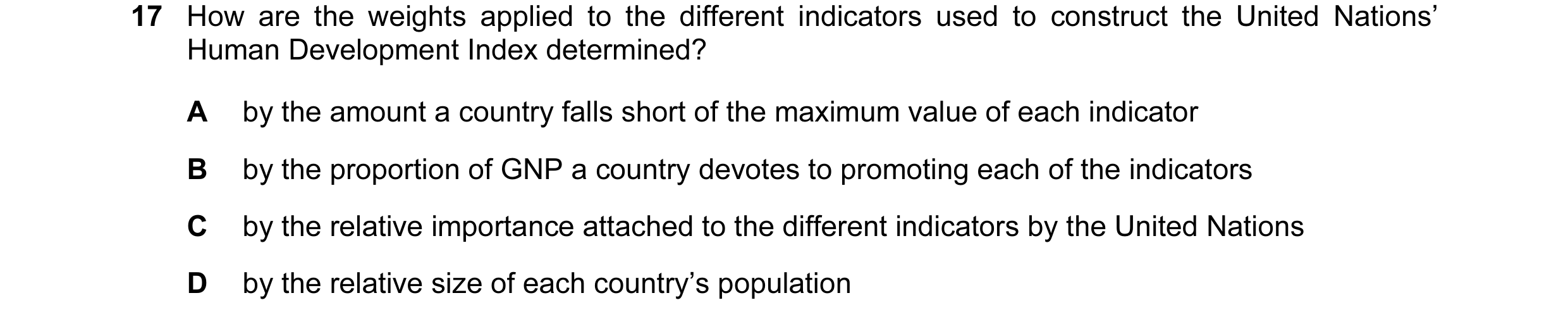 Question 19: How are the weights applied to the different indicators used to construct the United Nations’ Human Development Index determined? A by the …