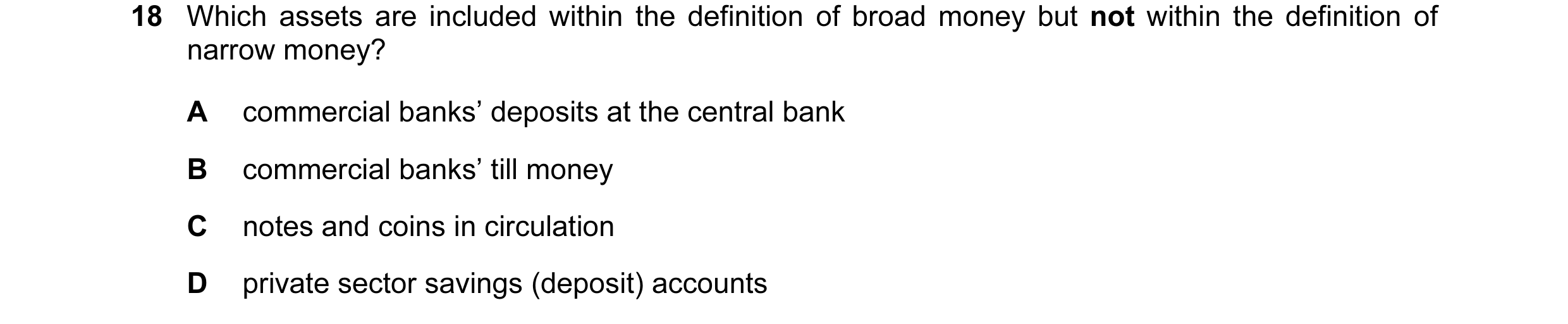 Question 79: Which assets are included within the definition of broad money but not within the definition of narrow money? A commercial banks’ deposits …