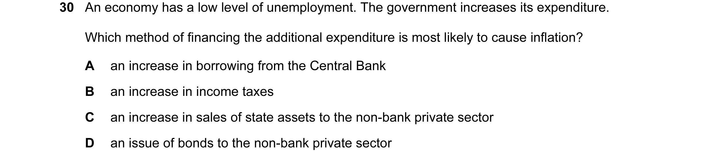 Question 83: An economy has a low level of unemployment. The government increases its expenditure. Which method of financing the additional expenditure …