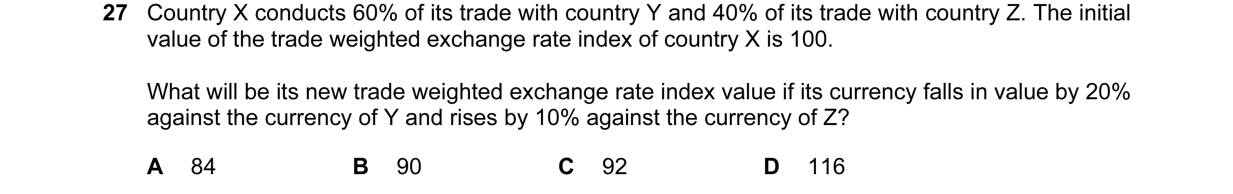 Question 75: Country X conducts 60% of its trade with country Y and 40% of its trade with country Z. The initial value of the trade weighted exchange ra…