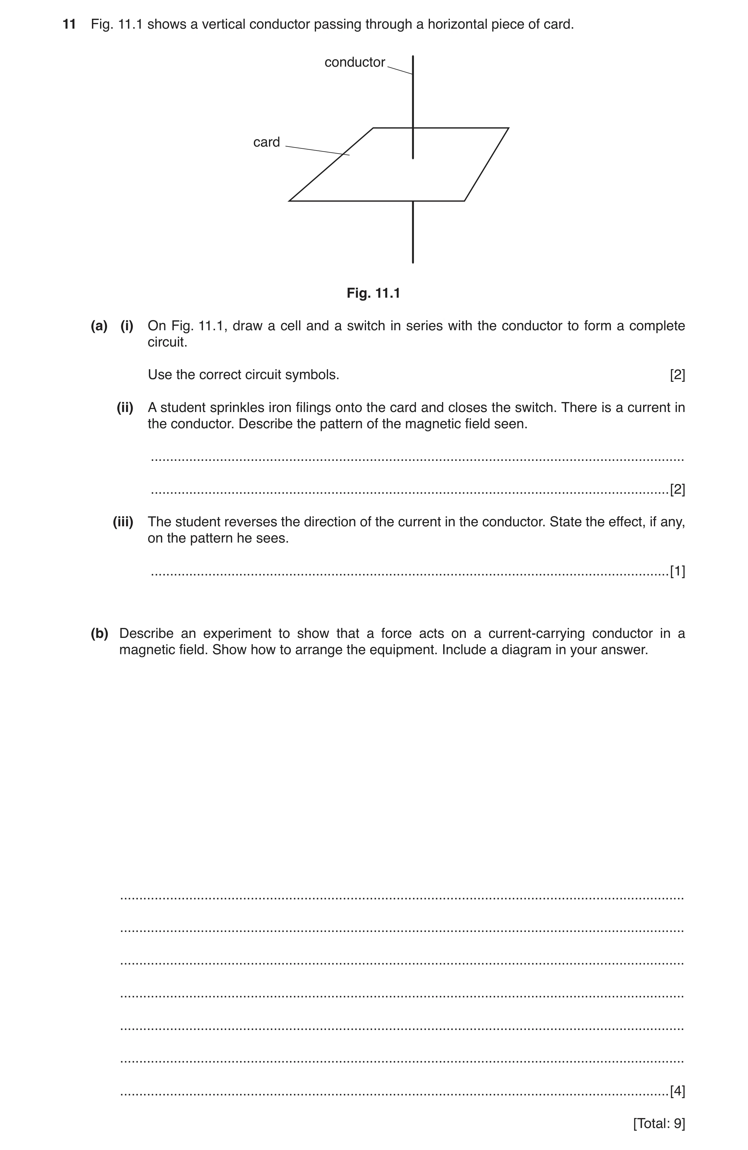 Question 8: Fig. 11.1 shows a vertical conductor passing through a horizontal piece of card. conductor card Fig. 11.1 (a) (i) On Fig. 11.1, draw a cell…