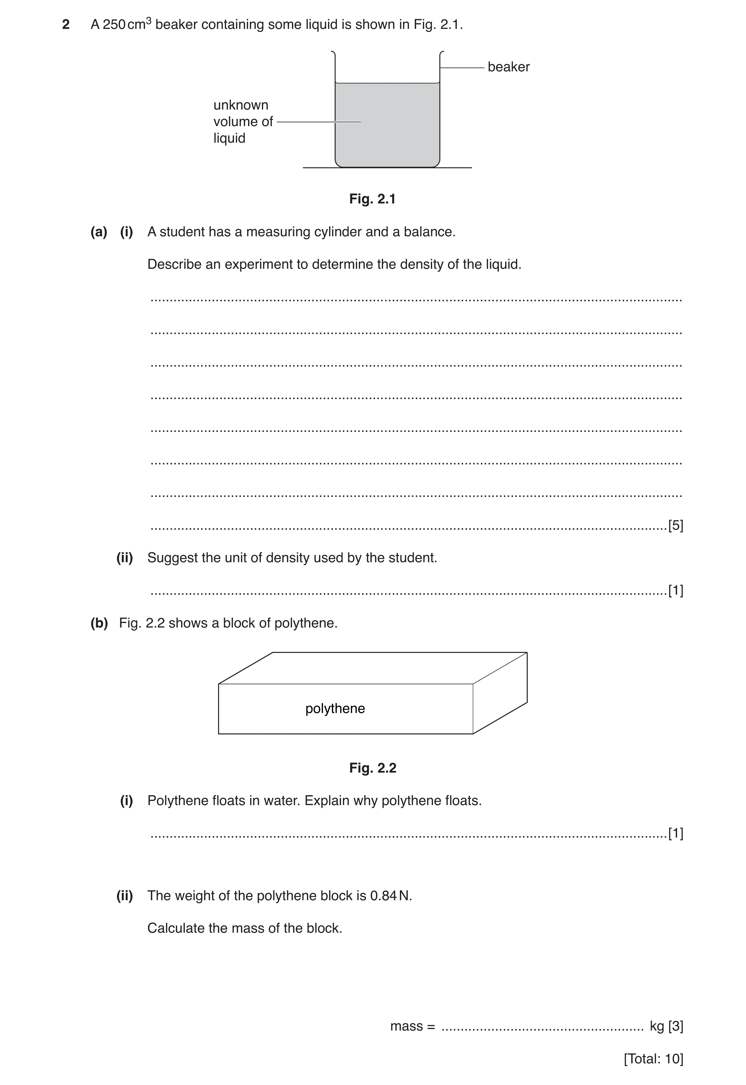 Question 6: A 250 cm3 beaker containing some liquid is shown in Fig. 2.1. beaker unknown volume of liquid Fig. 2.1 (a) (i) A student has a measuring cy…