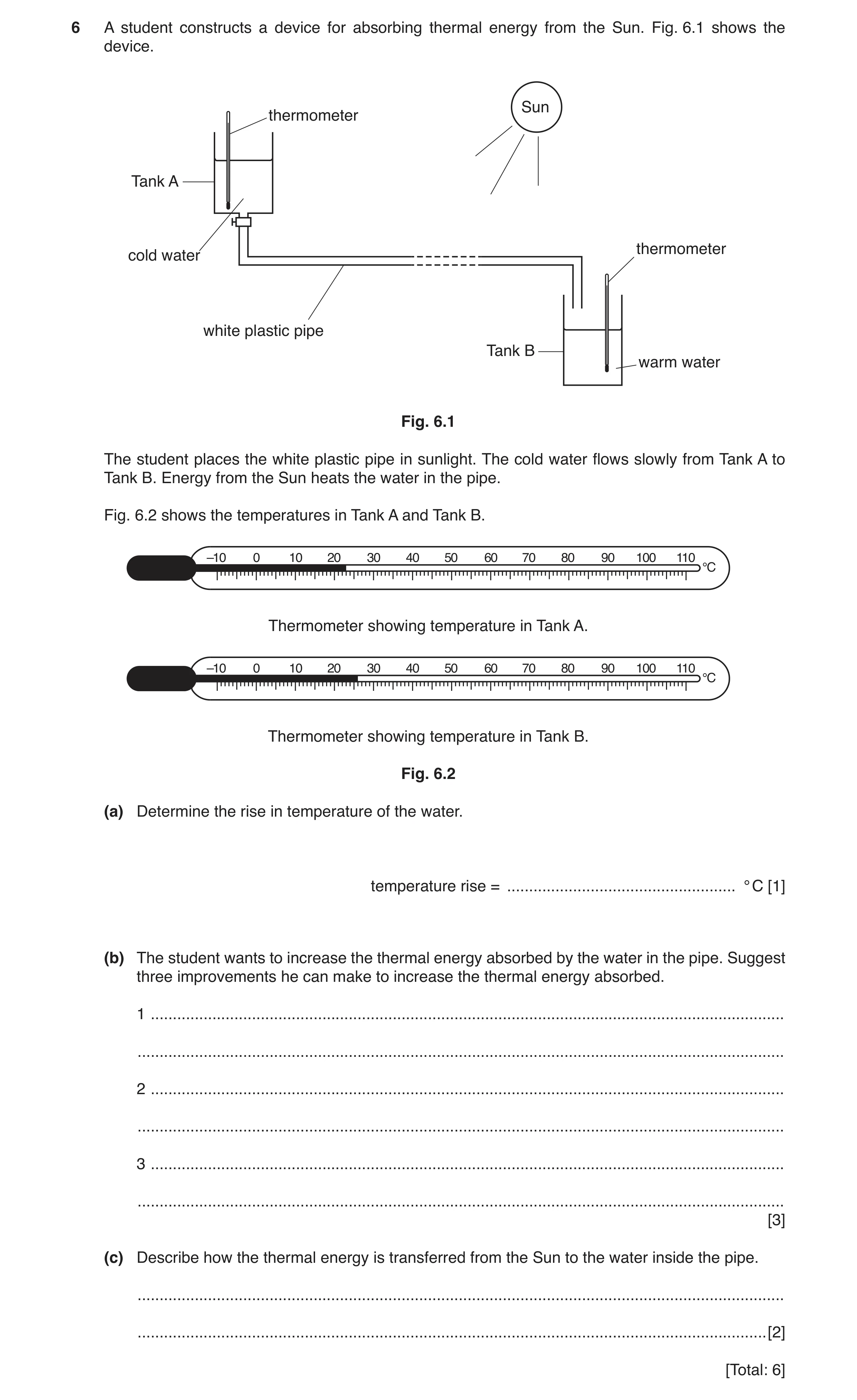 Question 3: A student constructs a device for absorbing thermal energy from the Sun. Fig. 6.1 shows the device. Sun thermometer Tank A thermometer cold…