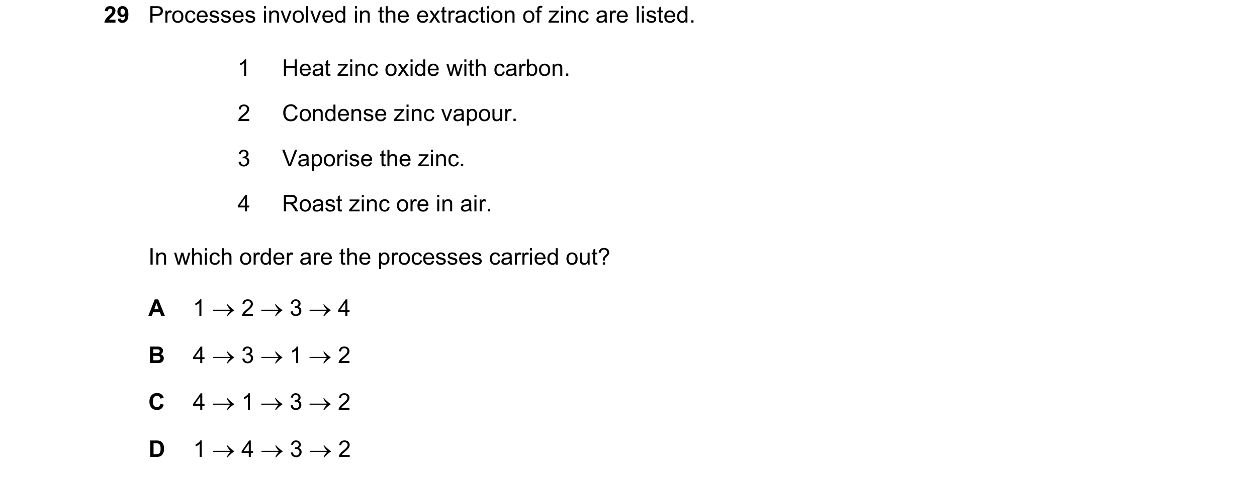 Question 19: Processes involved in the extraction of zinc are listed. 1 Heat zinc oxide with carbon. 2 Condense zinc vapour. 3 Vaporise the zinc. 4 Roas…