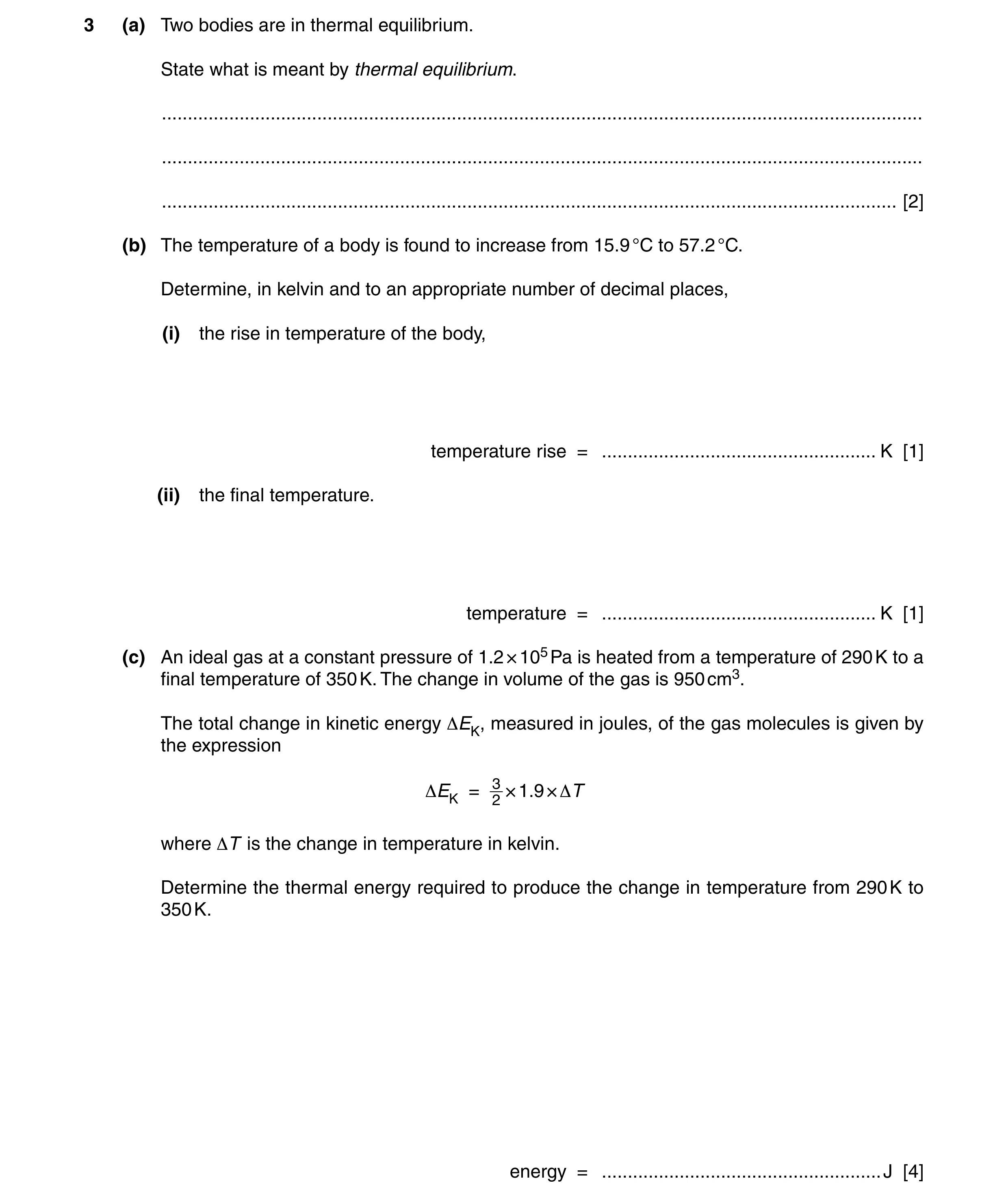 Question 7: (a) Two bodies are in thermal equilibrium. State what is meant by thermal equilibrium. ....................................................…