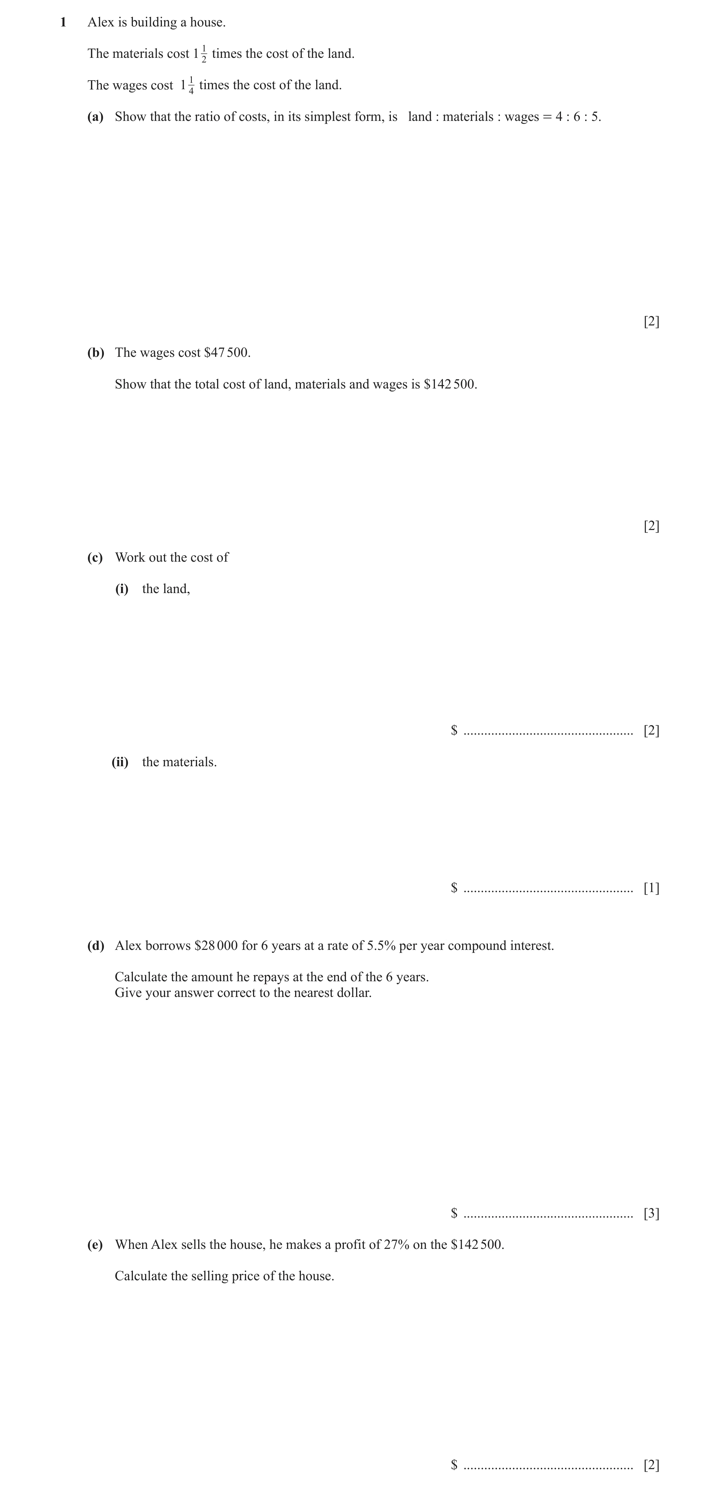 Question 5: Alex is building a house. The materials cost 1 12 times the cost of the land. The wages cost 1 14 times the cost of the land. (a) Show that…