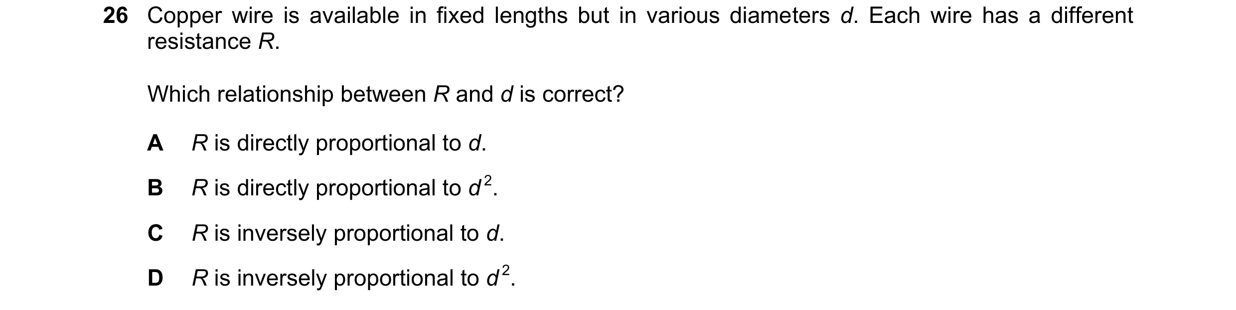 Question 68: Copper wire is available in fixed lengths but in various diameters d. Each wire has a different resistance R. Which relationship between R …
