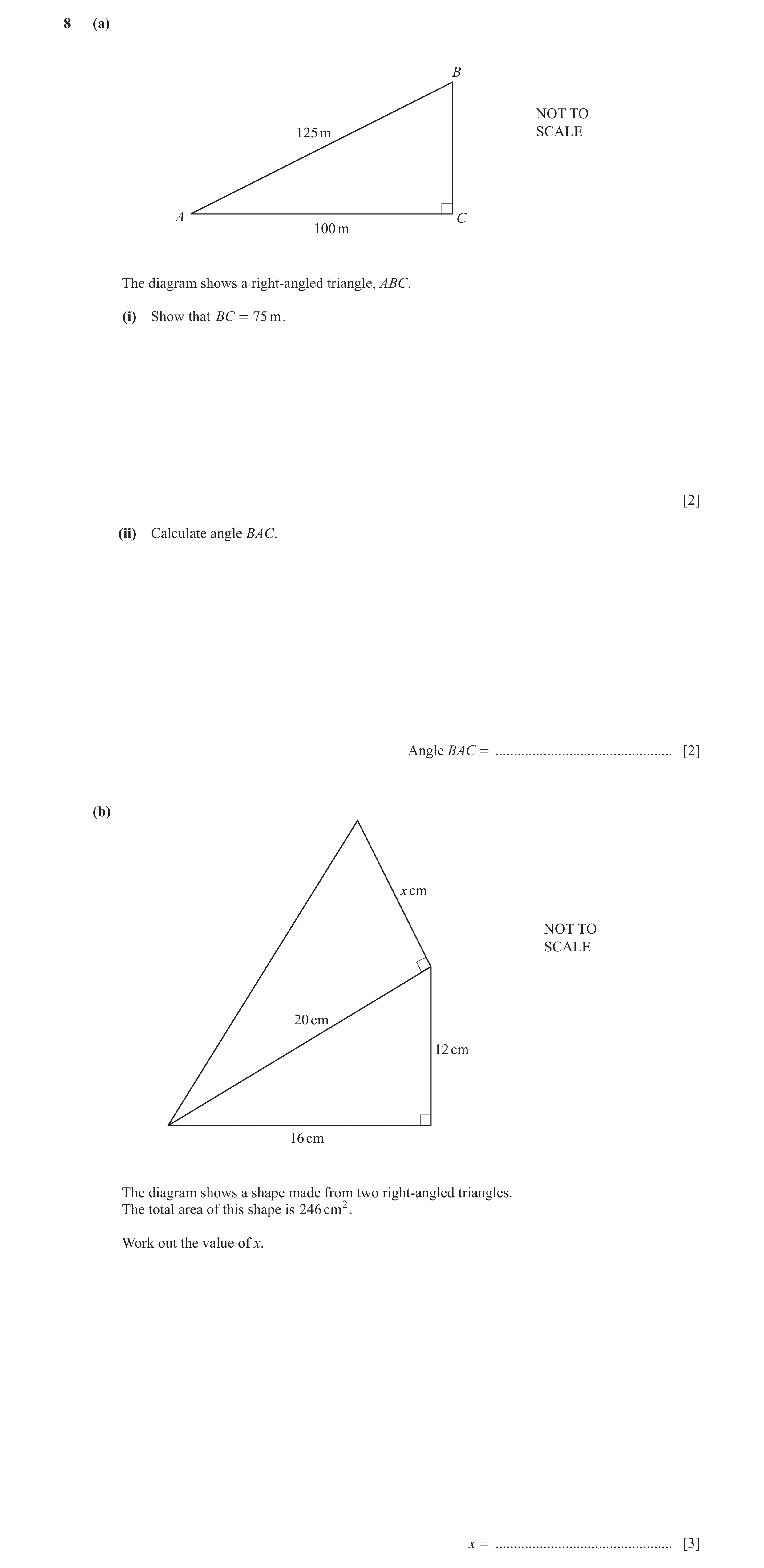 Question 27: (a) B NOT TO 125 m SCALE A C 100 m The diagram shows a right-angled triangle, ABC. (i) Show that BC = 75 m . [2] (ii) Calculate angle BAC. …