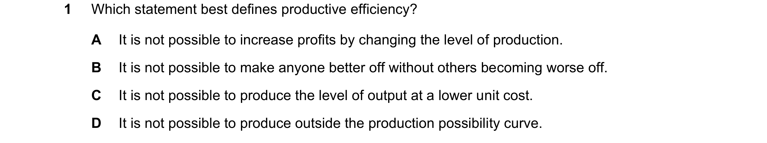 Question 86: Which statement best defines productive efficiency? A It is not possible to increase profits by changing the level of production. B It is n…
