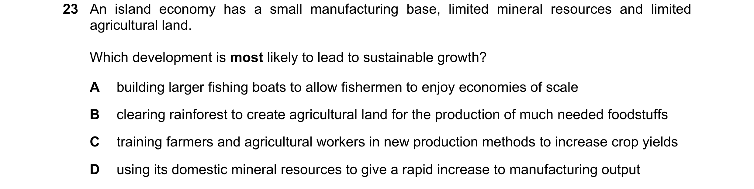Question 73: An island economy has a small manufacturing base, limited mineral resources and limited agricultural land. Which development is most likely…