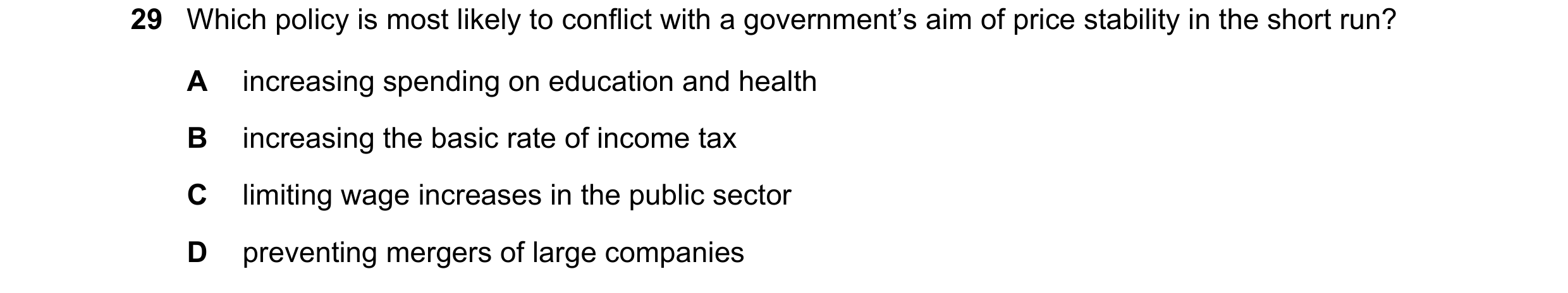 Question 76: Which policy is most likely to conflict with a government’s aim of price stability in the short run? A increasing spending on education and…