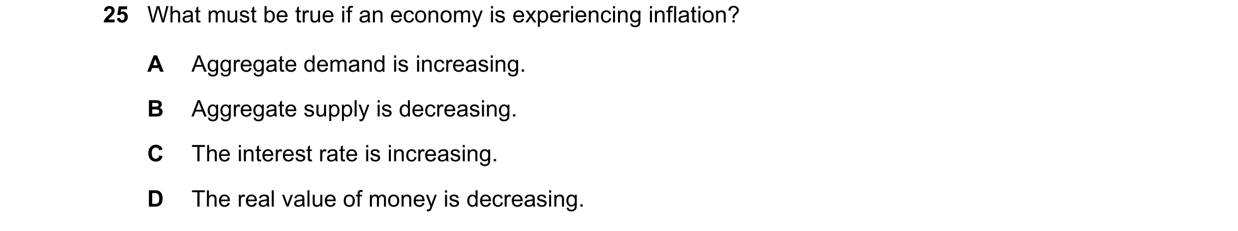 Question 154: What must be true if an economy is experiencing inflation? A Aggregate demand is increasing. B Aggregate supply is decreasing. C The intere…