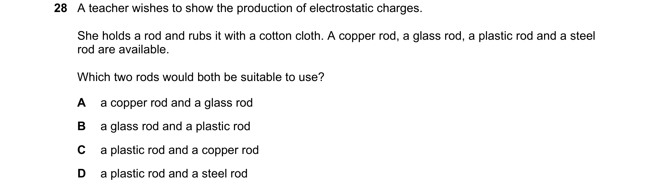 Question 120: A teacher wishes to show the production of electrostatic charges. She holds a rod and rubs it with a cotton cloth. A copper rod, a glass ro…