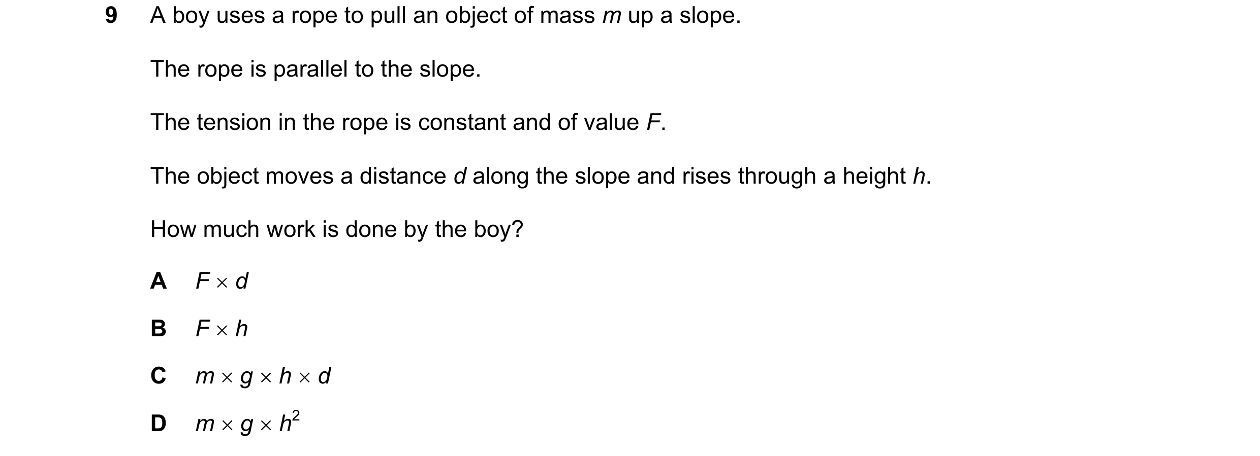 Question 176: A boy uses a rope to pull an object of mass m up a slope. The rope is parallel to the slope. The tension in the rope is constant and of val…