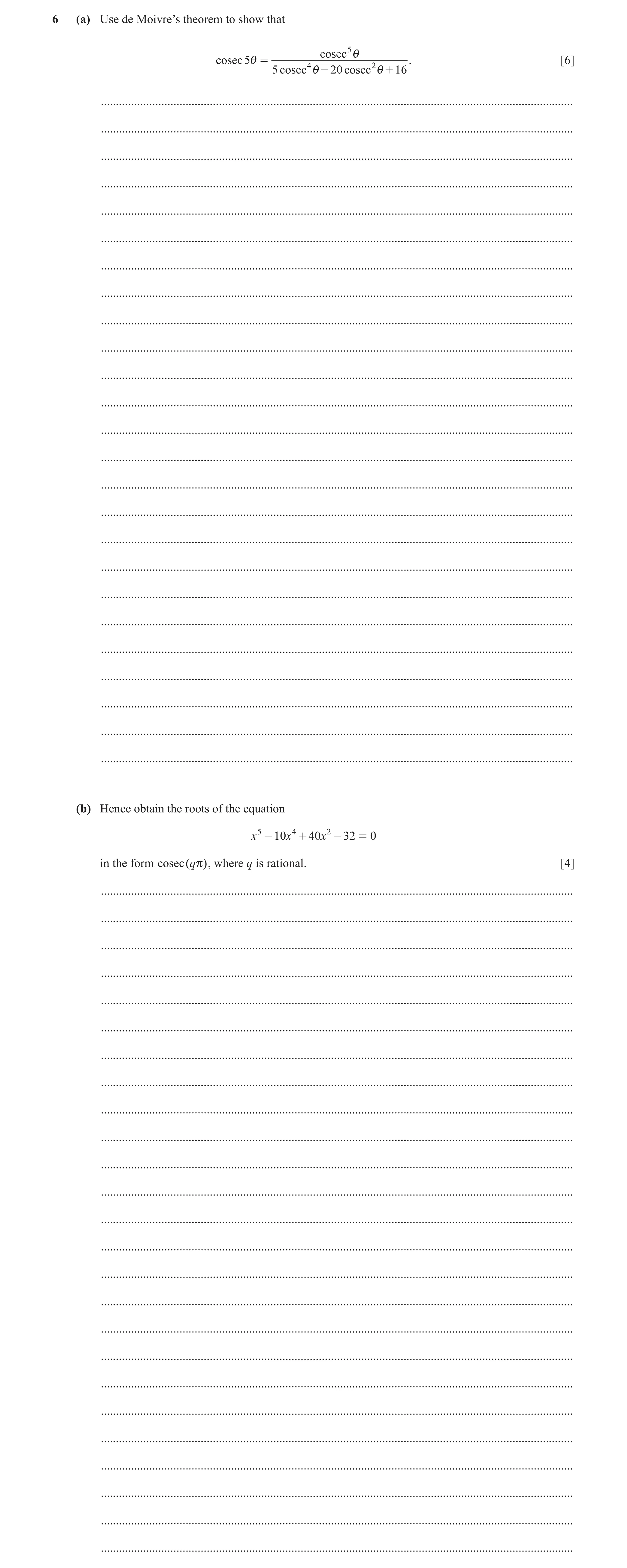 Question 14: (a) Use de Moivre’s theorem to show that cosec 5 i cosec 5i = 4 2 . [6] 5 cosec i - 20 cosec i + 16 .......................................…