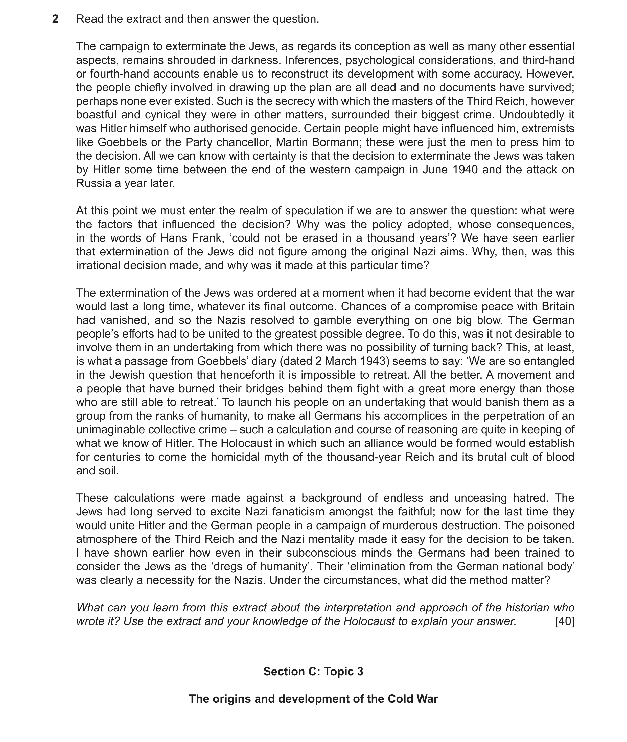 Question 3: Read the extract and then answer the question. The campaign to exterminate the Jews, as regards its conception as well as many other essent…