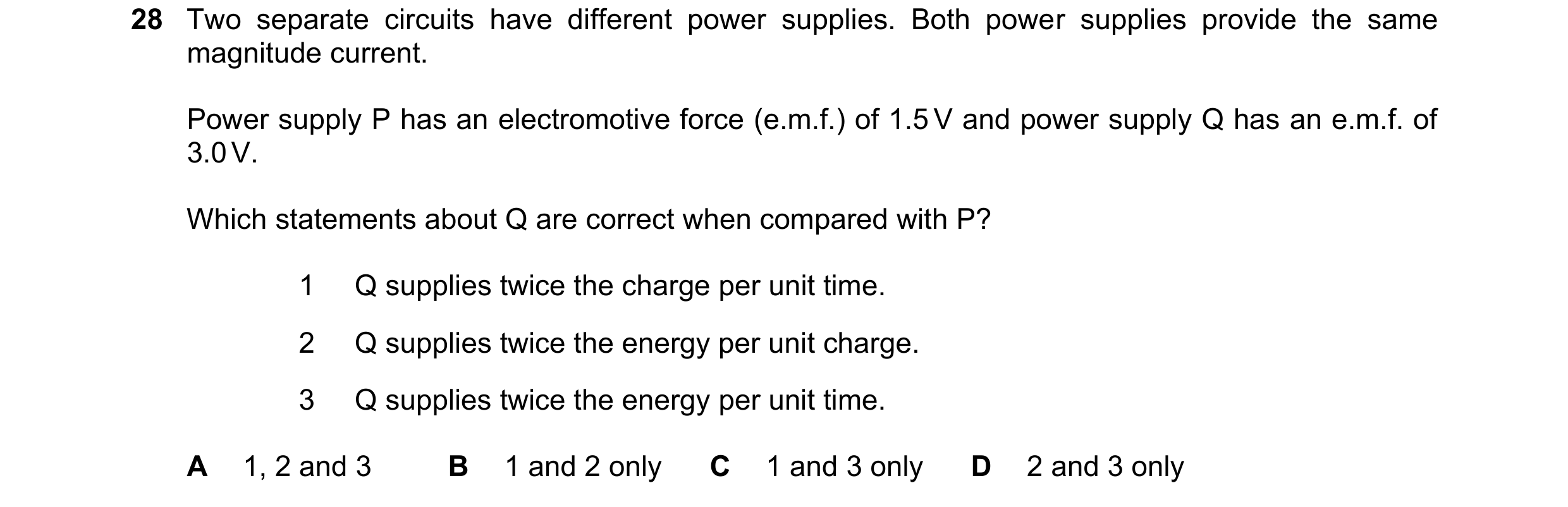 Question 133: Two separate circuits have different power supplies. Both power supplies provide the same magnitude current. Power supply P has an electrom…