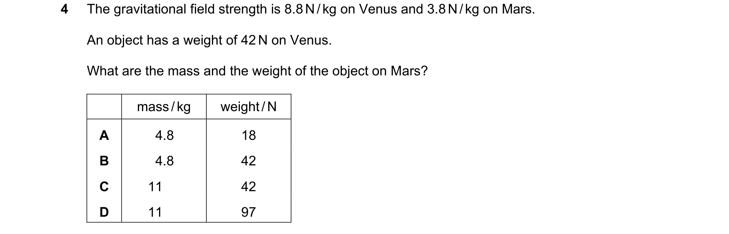 Question 63: The gravitational field strength is 8.8 N / kg on Venus and 3.8 N / kg on Mars. An object has a weight of 42 N on Venus. What are the mass …