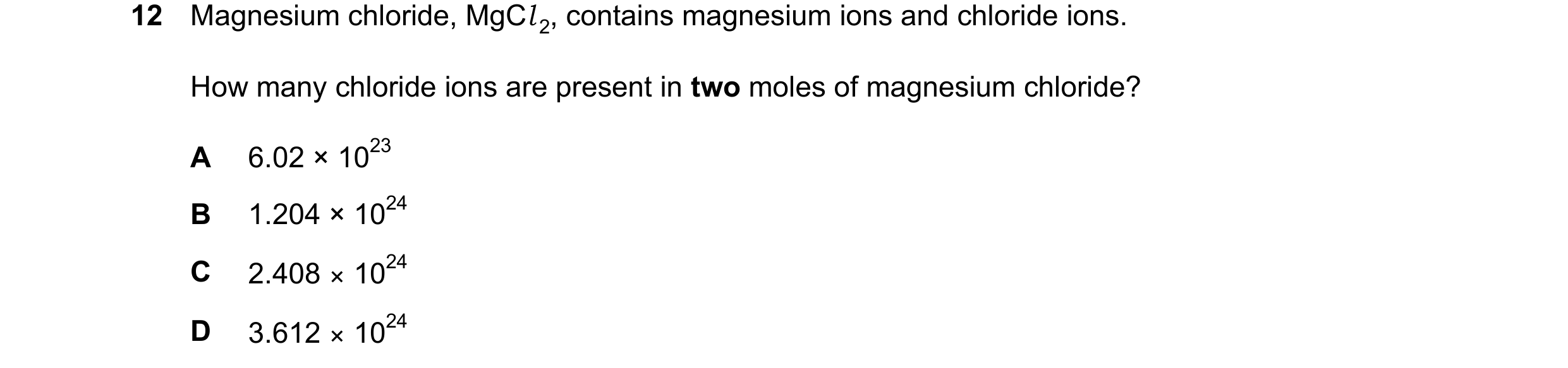 Question 23: Magnesium chloride, MgCl 2, contains magnesium ions and chloride ions. How many chloride ions are present in two moles of magnesium chlorid…