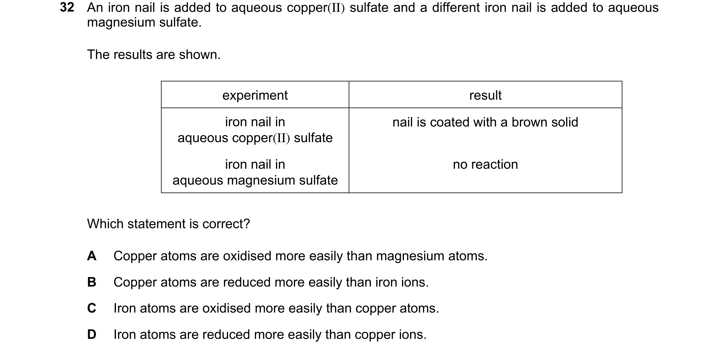 Question 24: An iron nail is added to aqueous copper(II) sulfate and a different iron nail is added to aqueous magnesium sulfate. The results are shown.…