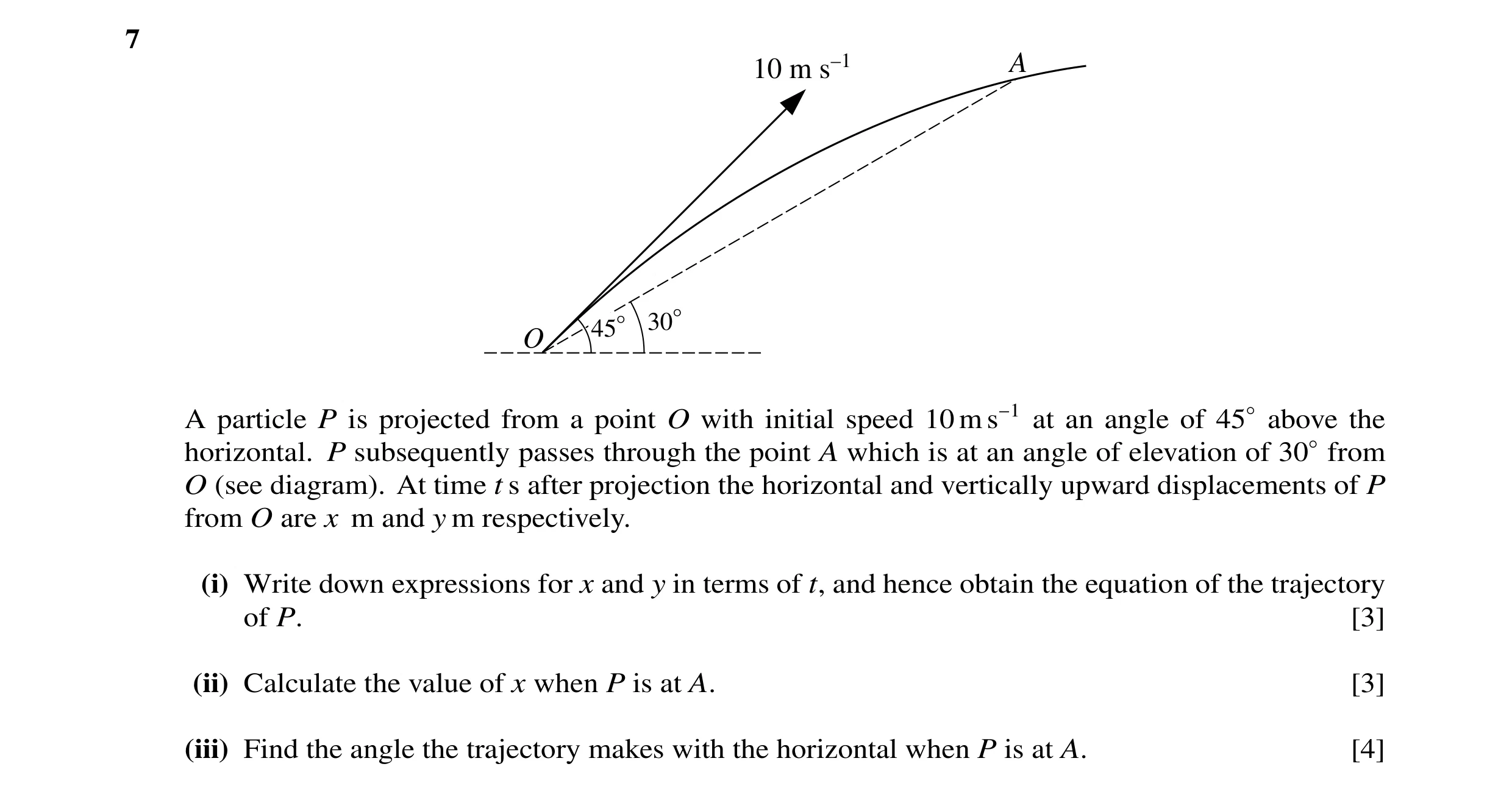Question 37: 10 m s–1 A 45° 30° O A particle P is projected from a point O with initial speed 10 m s−1 at an angle of 45◦above the horizontal. P subsequ…