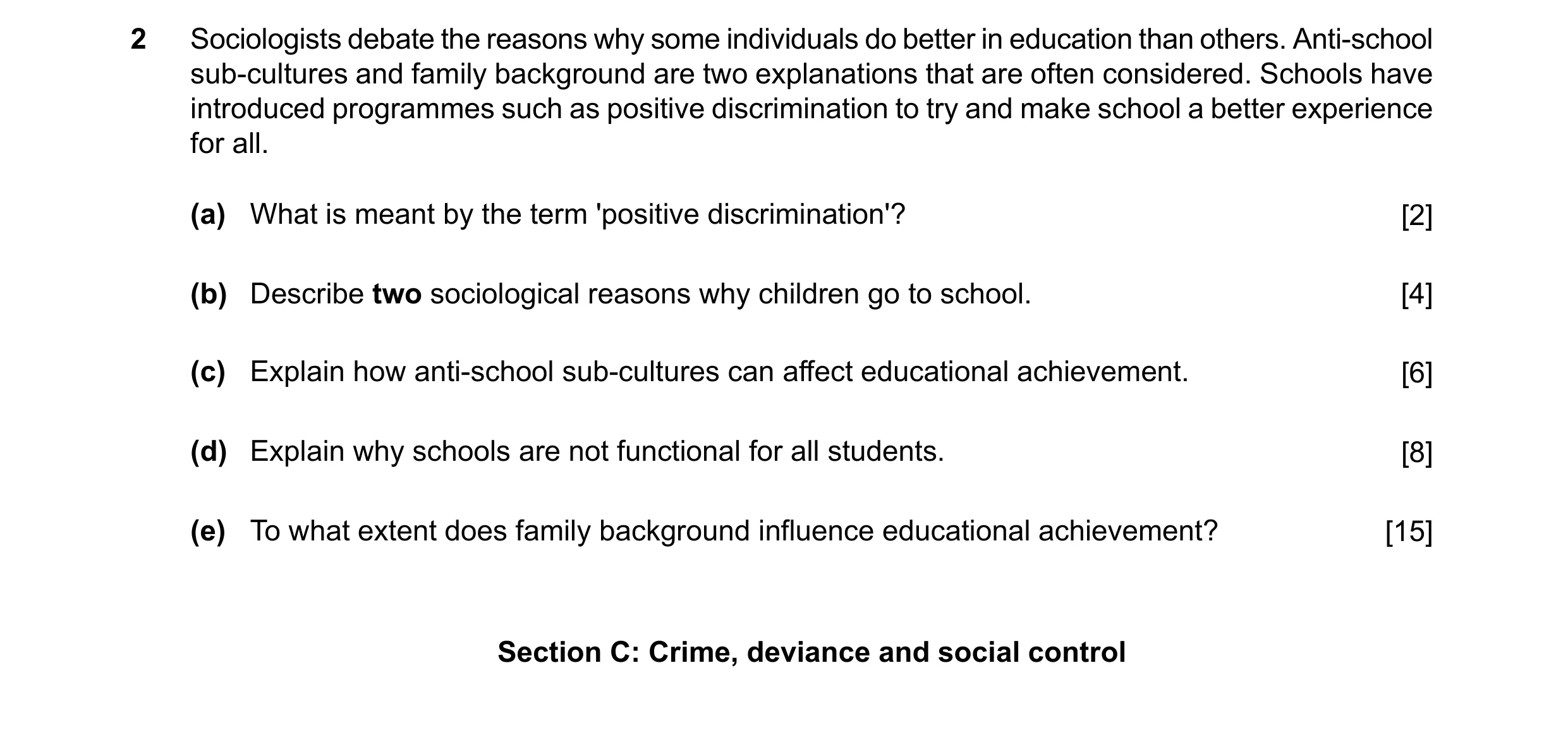 Question 26: Sociologists debate the reasons why some individuals do better in education than others. Anti-school sub-cultures and family background are…