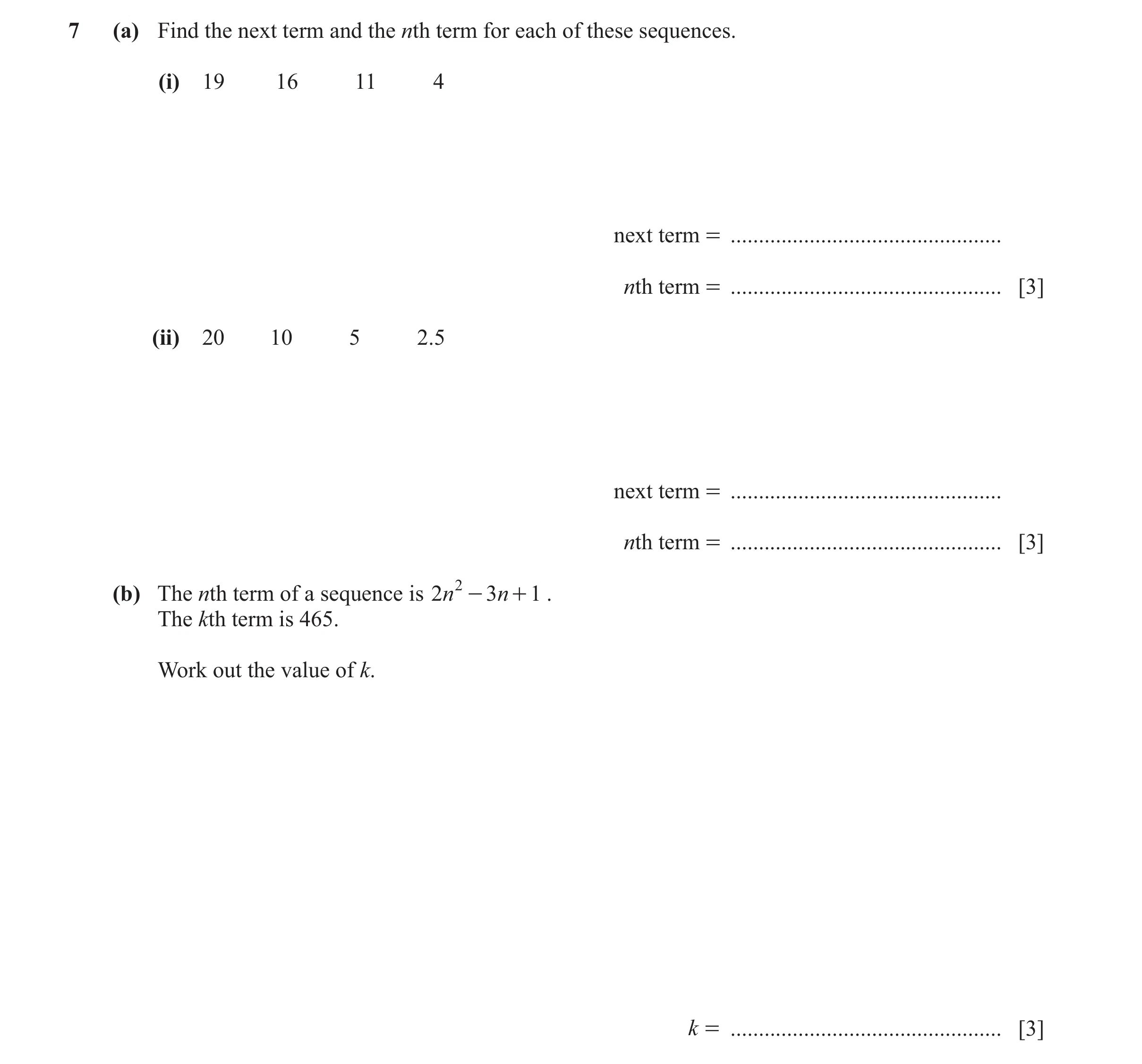Question 92: (a) Find the next term and the nth term for each of these sequences. (i) 19 16 11 4 next term = ...........................................…