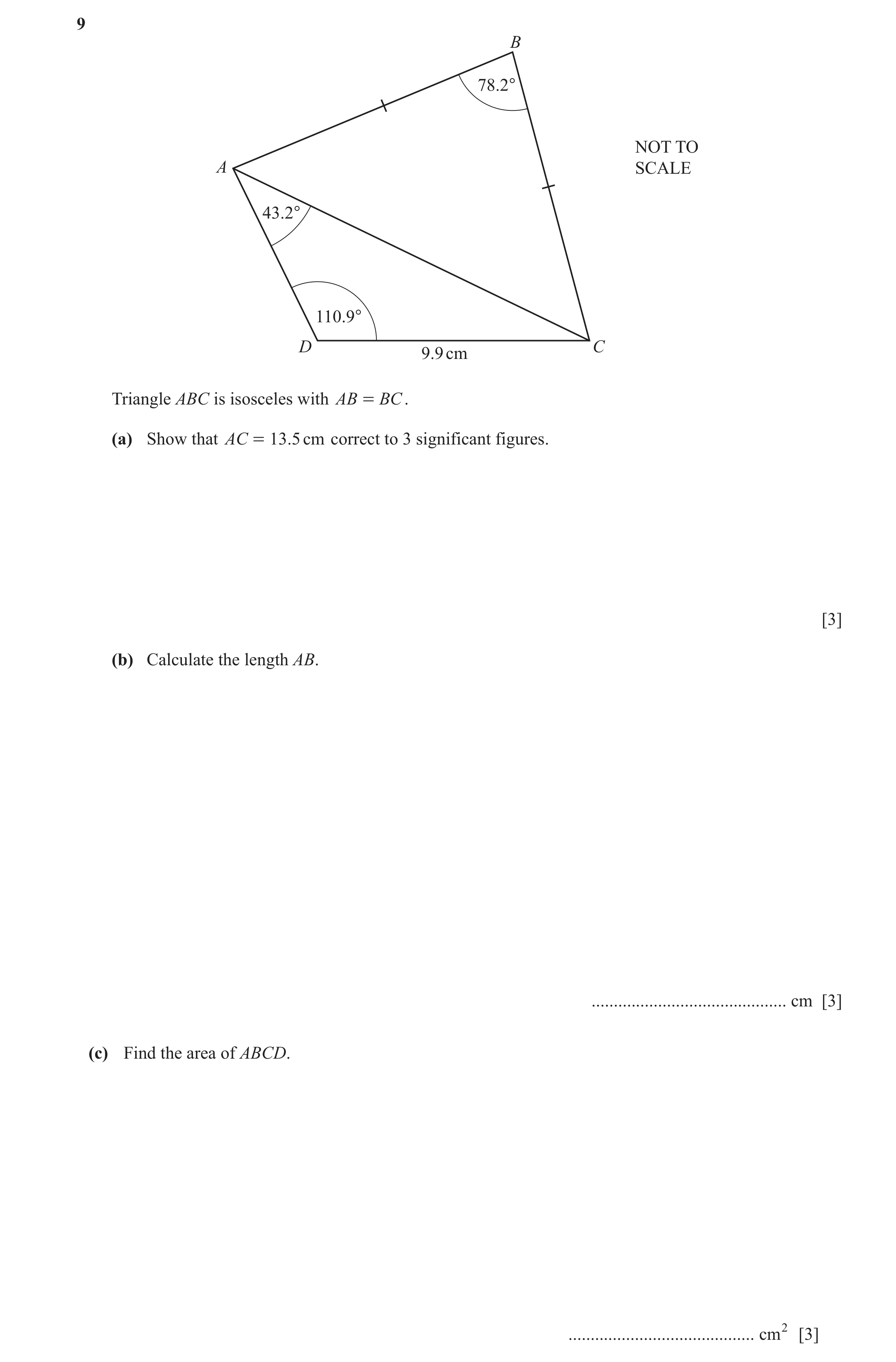 Question 33: B 78.2° NOT TO A SCALE 43.2° 110.9° D C 9.9 cm Triangle ABC is isosceles with AB = BC . (a) Show that AC = 13.5 cm correct to 3 significant…