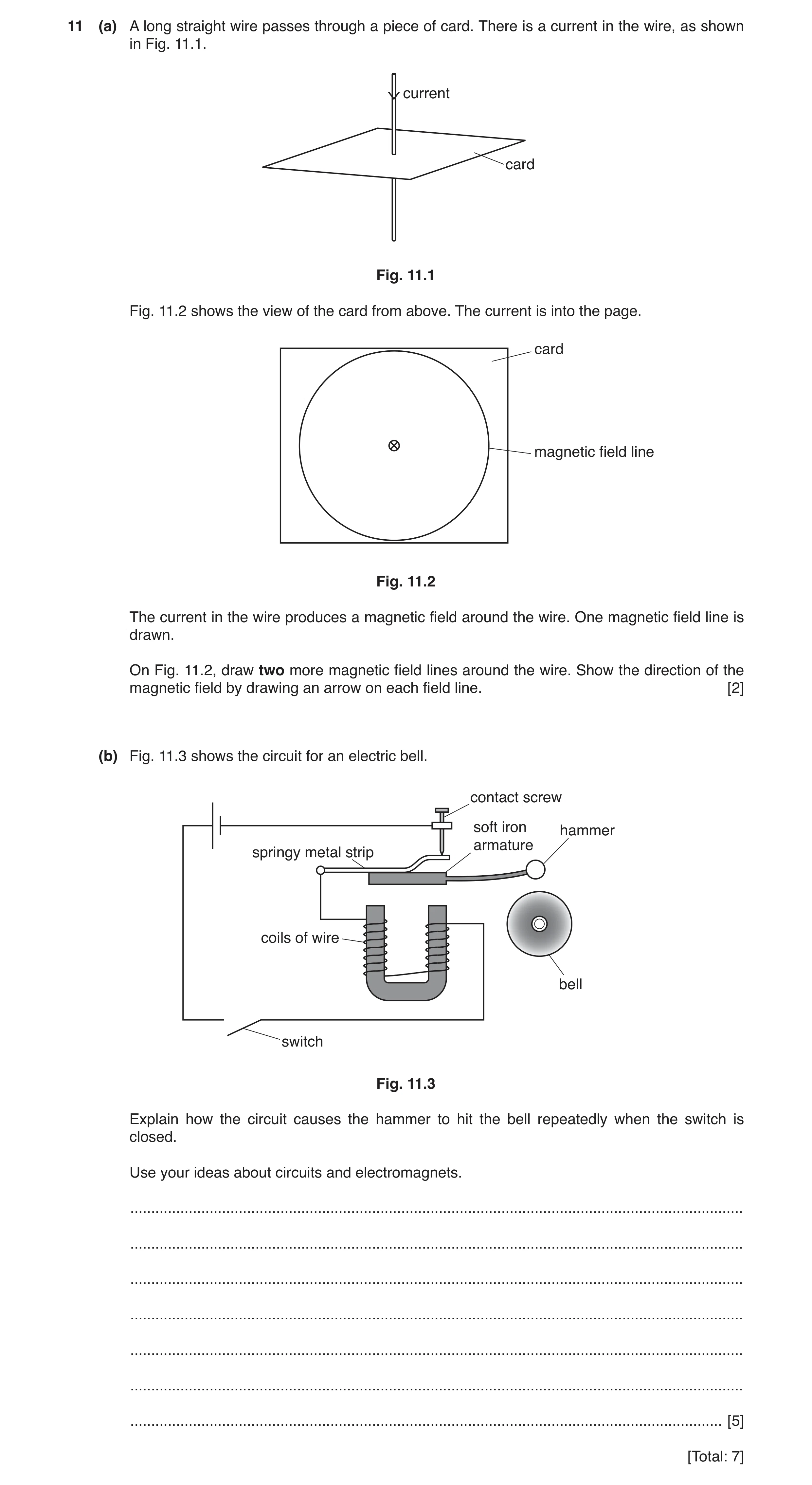 Question 13: (a) A long straight wire passes through a piece of card. There is a current in the wire, as shown in Fig. 11.1. current card Fig. 11.1 Fig.…