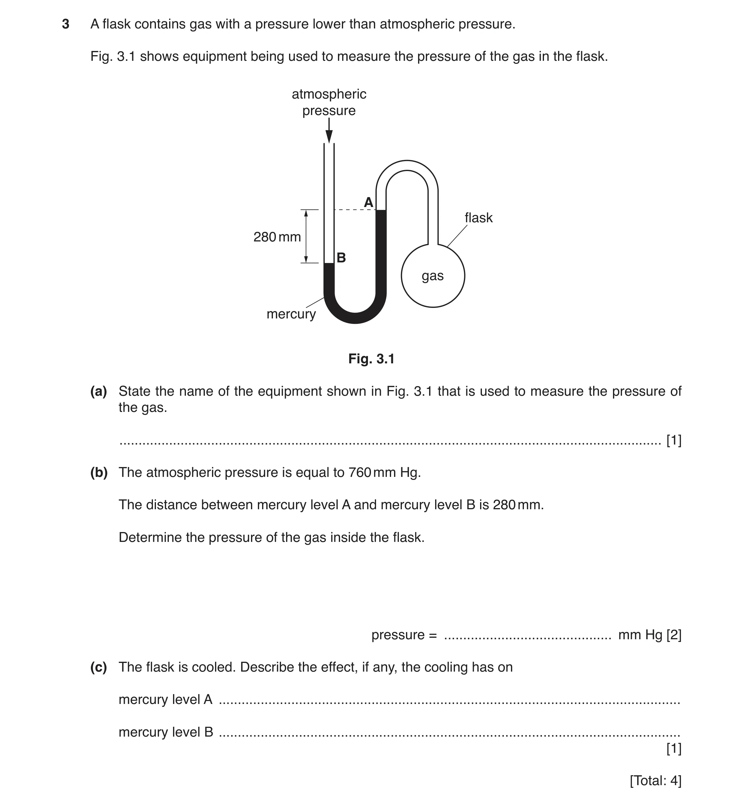 Question 9: A flask contains gas with a pressure lower than atmospheric pressure. Fig. 3.1 shows equipment being used to measure the pressure of the ga…